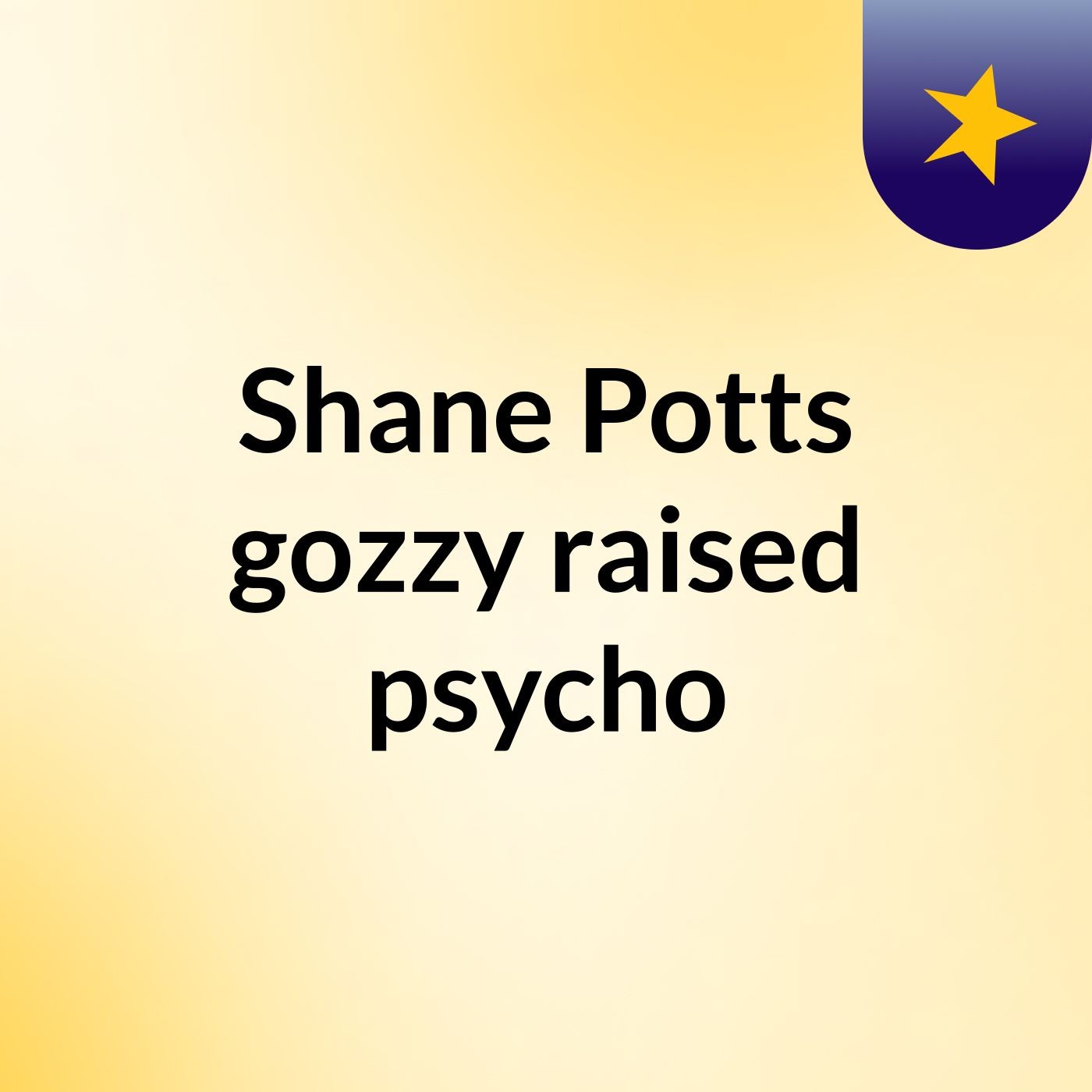 Shane Potts gozzy raised psycho podcast artwork