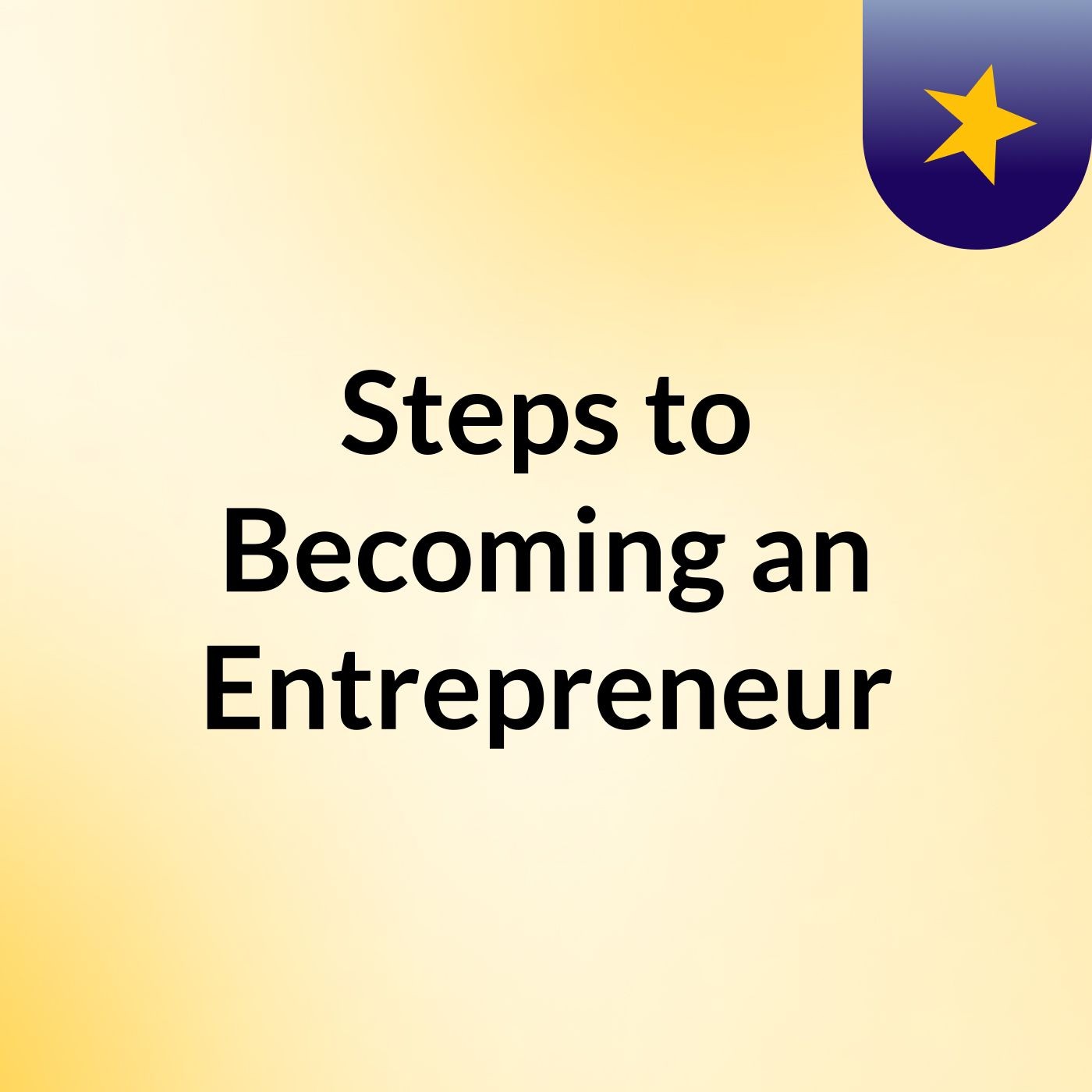 Steps to Becoming an Entrepreneur