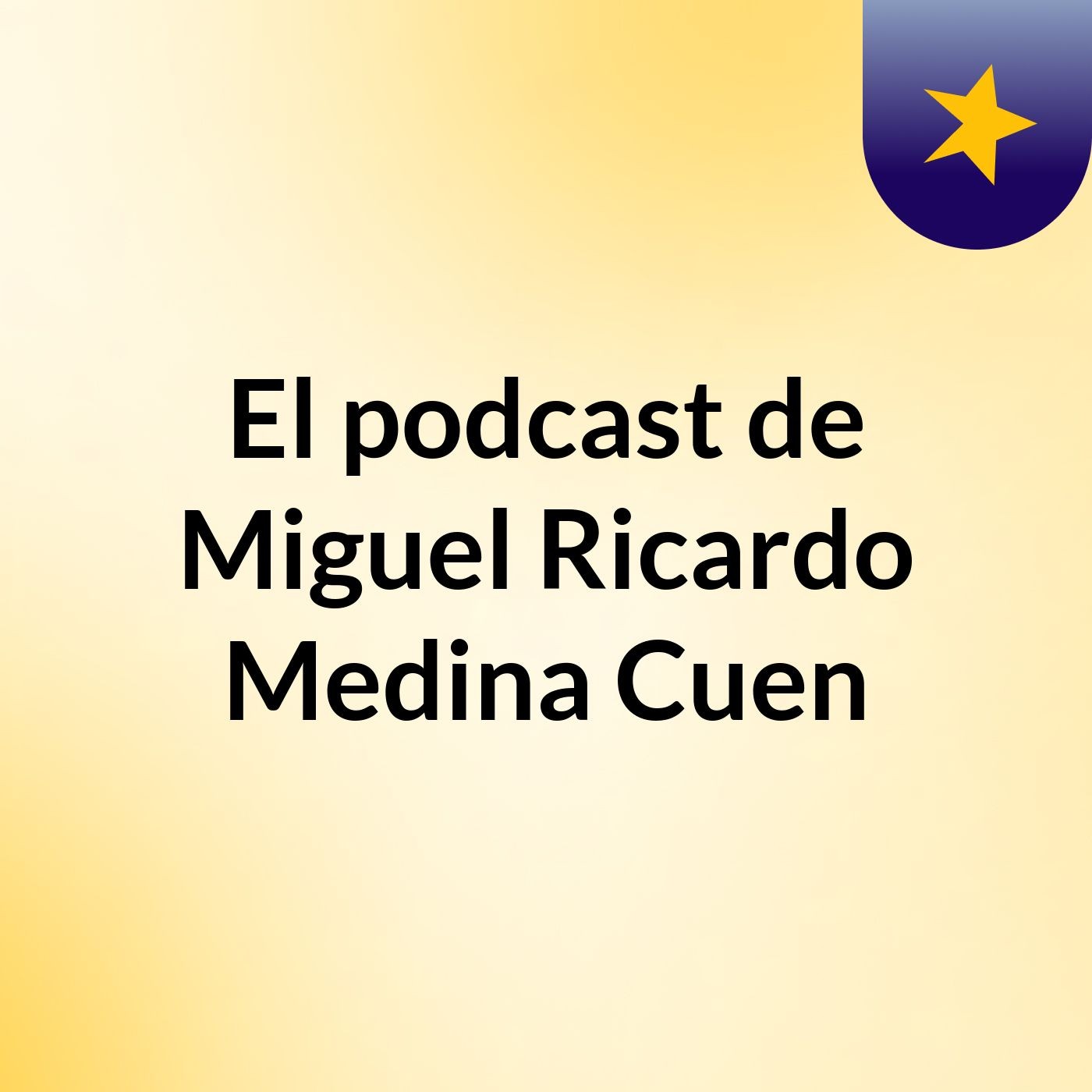 El podcast de Miguel Ricardo Medina Cuen podcast artwork