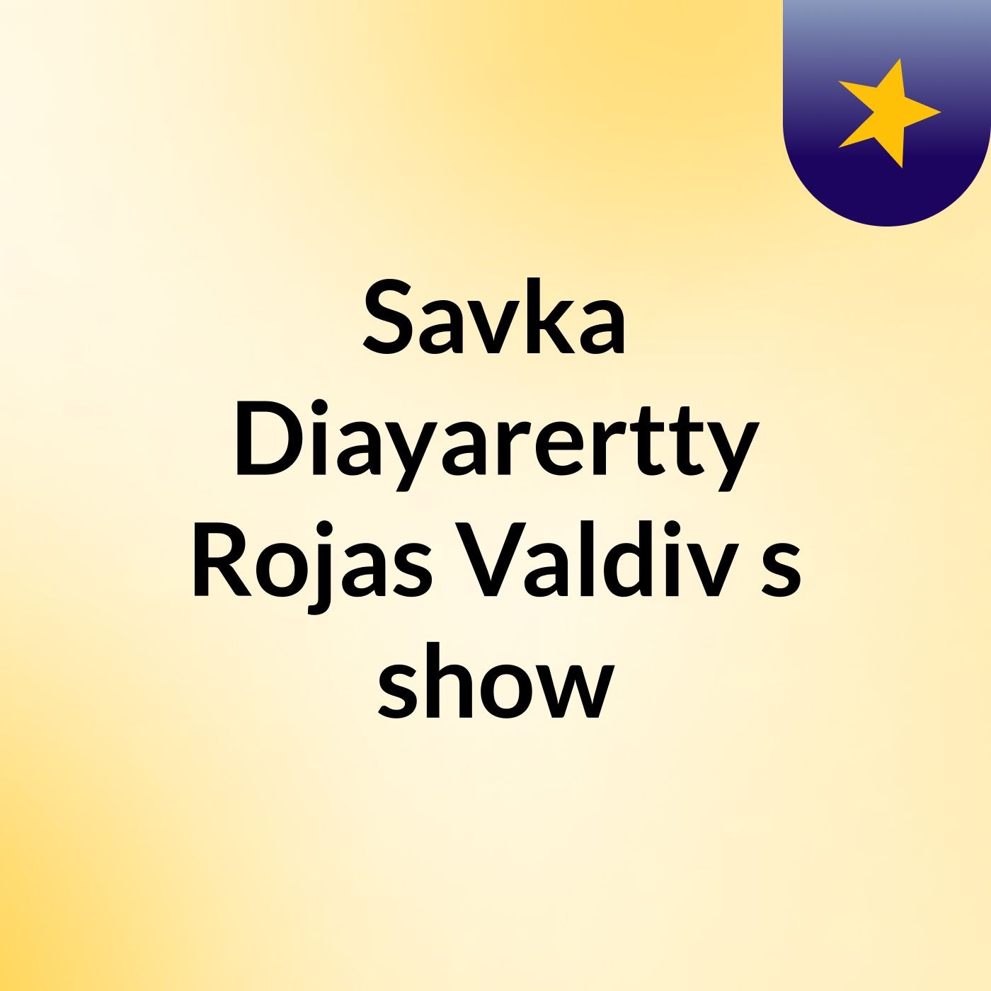 Savka Diayarertty Rojas Valdiv's show