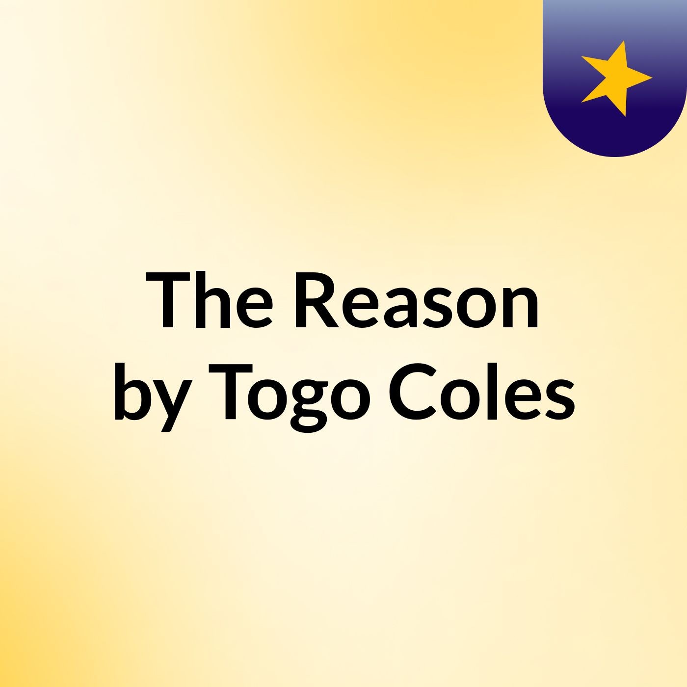 The Reason by Togo Coles