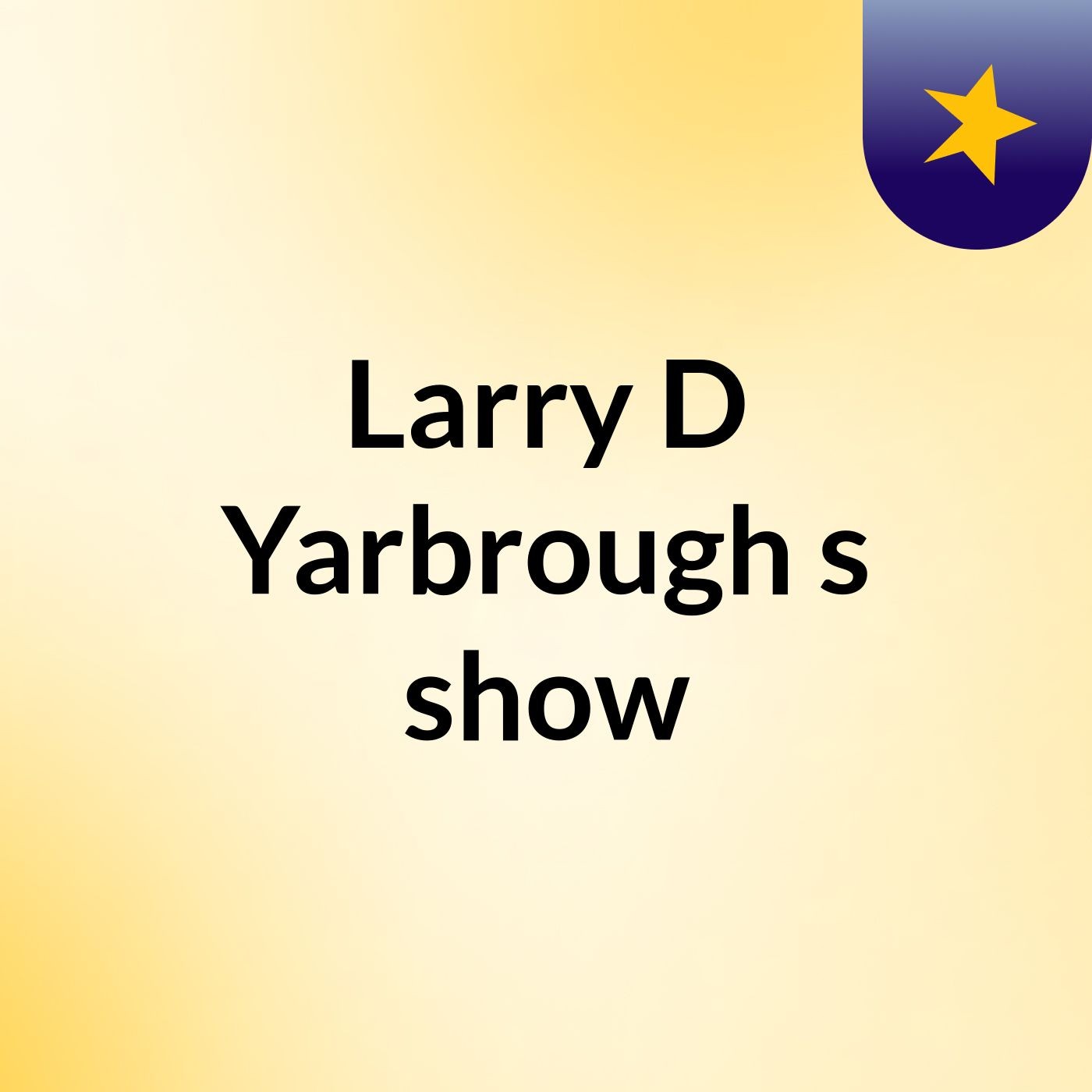 Larry D Yarbrough's show
