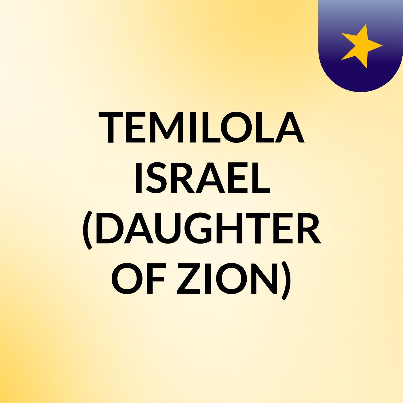 TEMILOLA ISRAEL (DAUGHTER OF ZION)