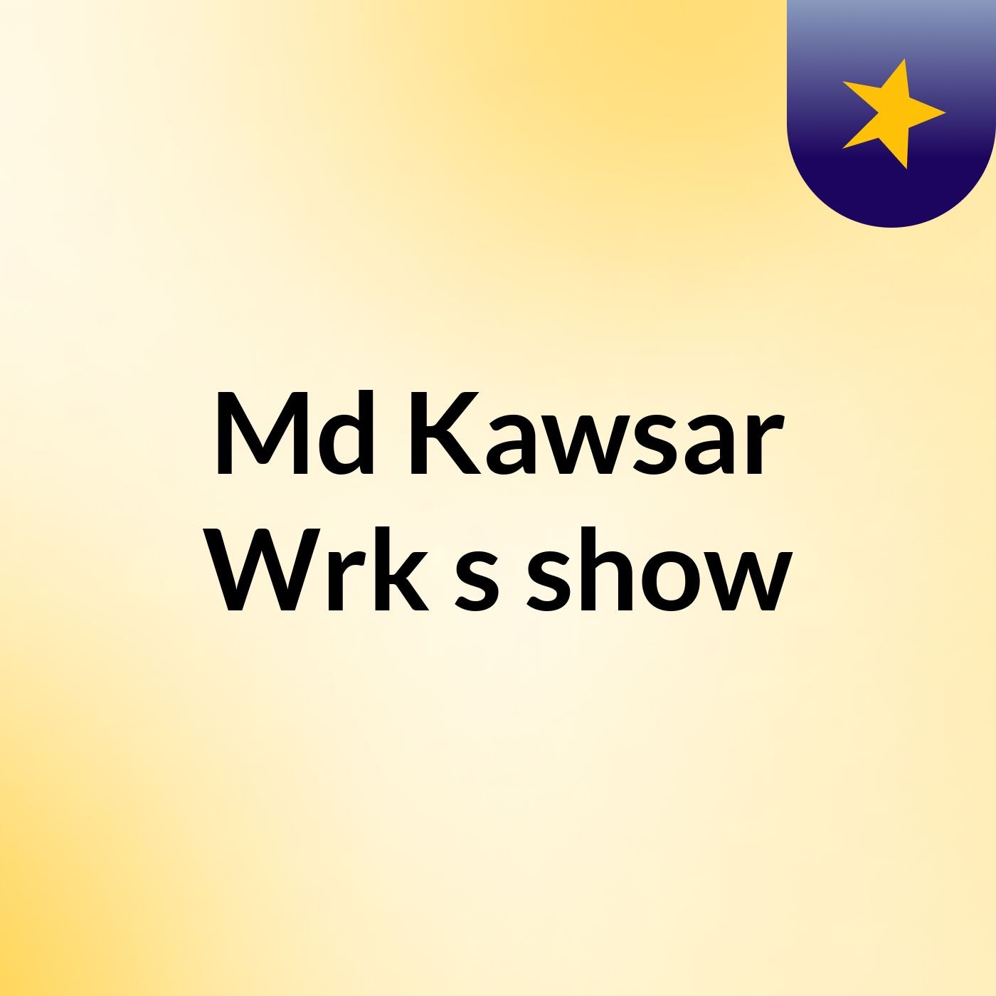 Md Kawsar Wrk's show
