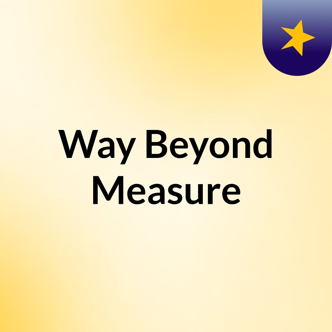 Way Beyond Measure