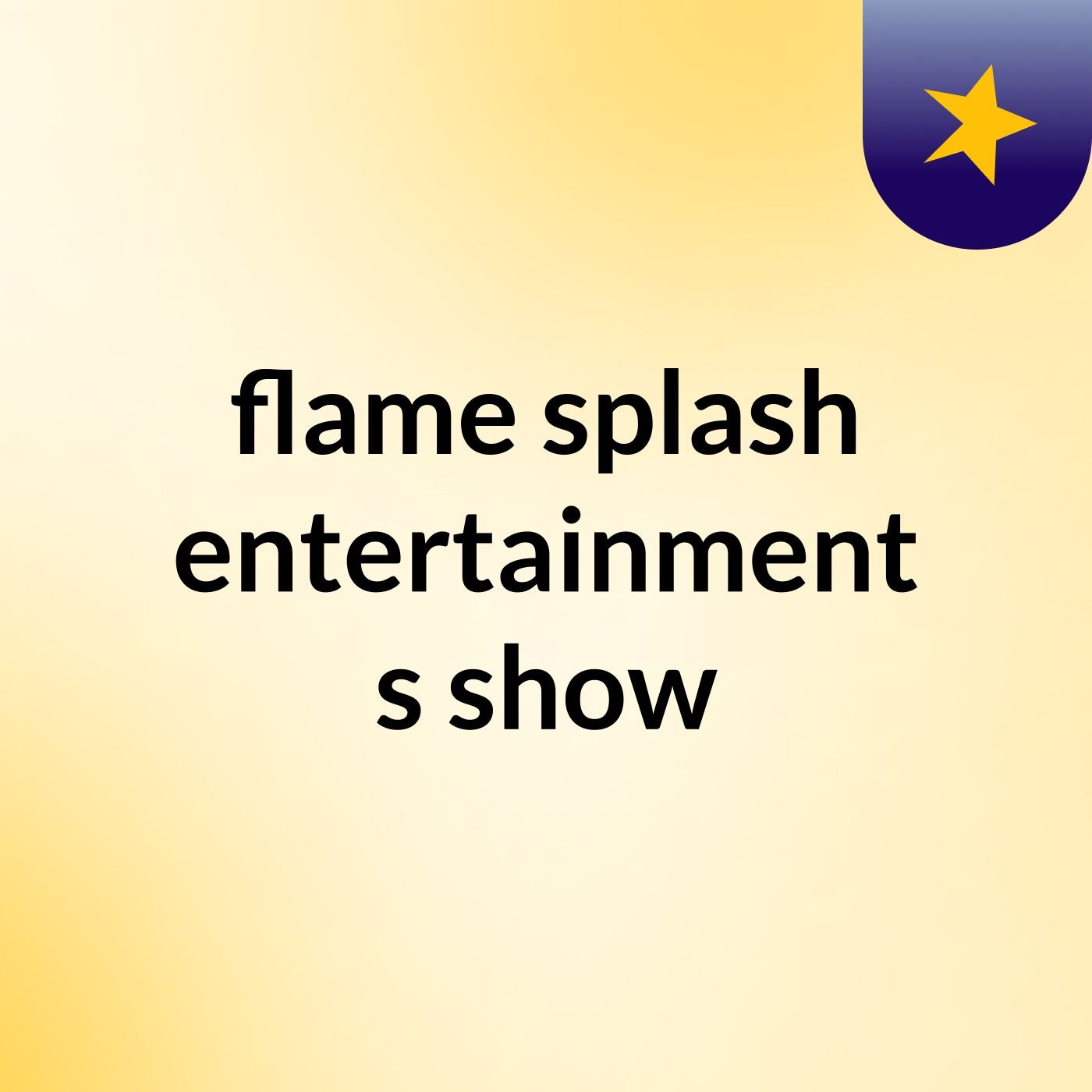 flame splash entertainment's show
