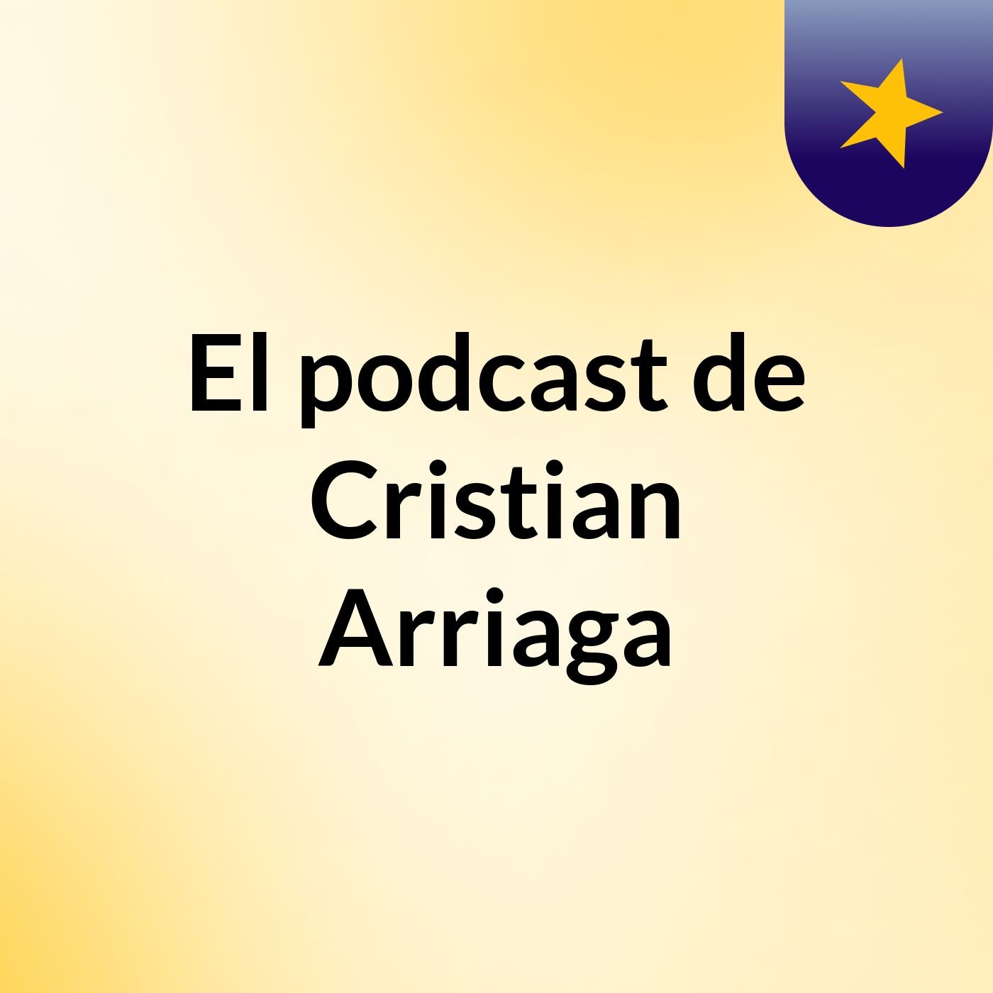 El podcast de Cristian Arriaga podcast artwork