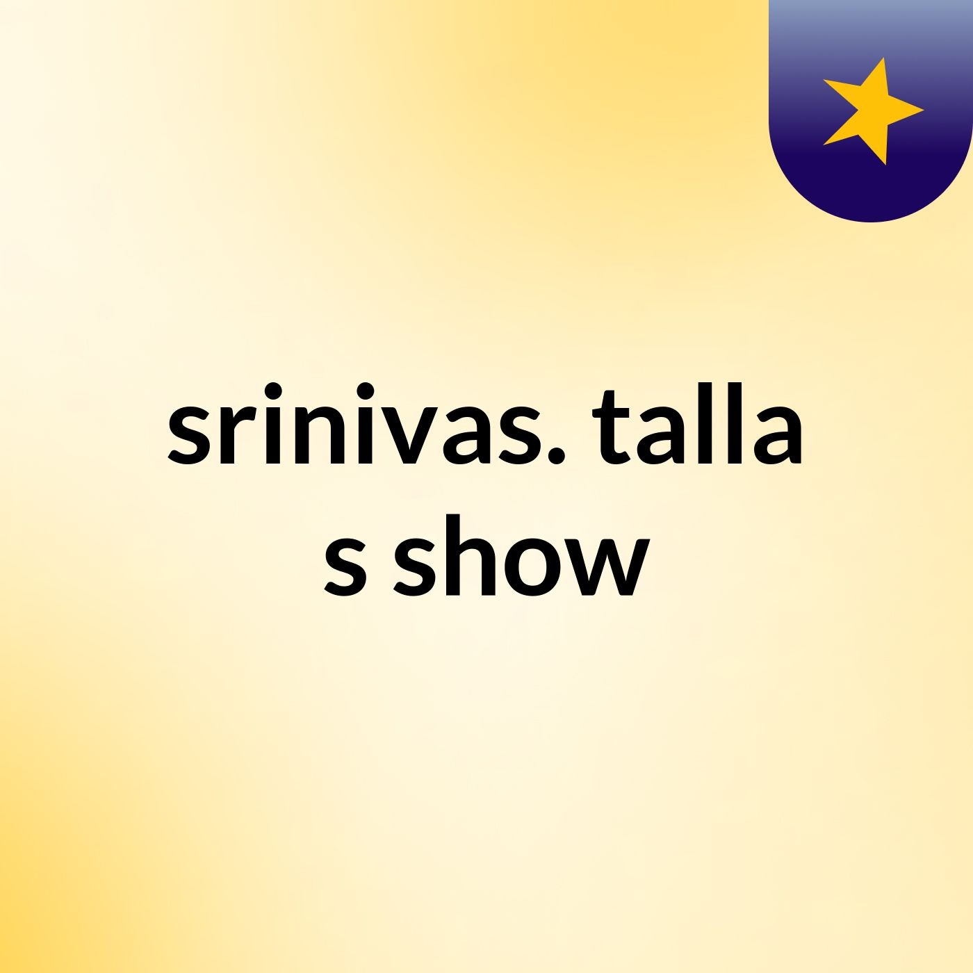 srinivas. talla's show