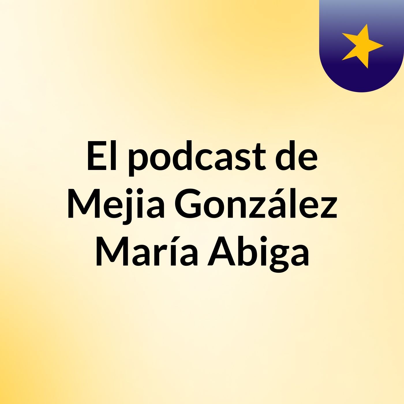 El podcast de Mejia González María Abiga