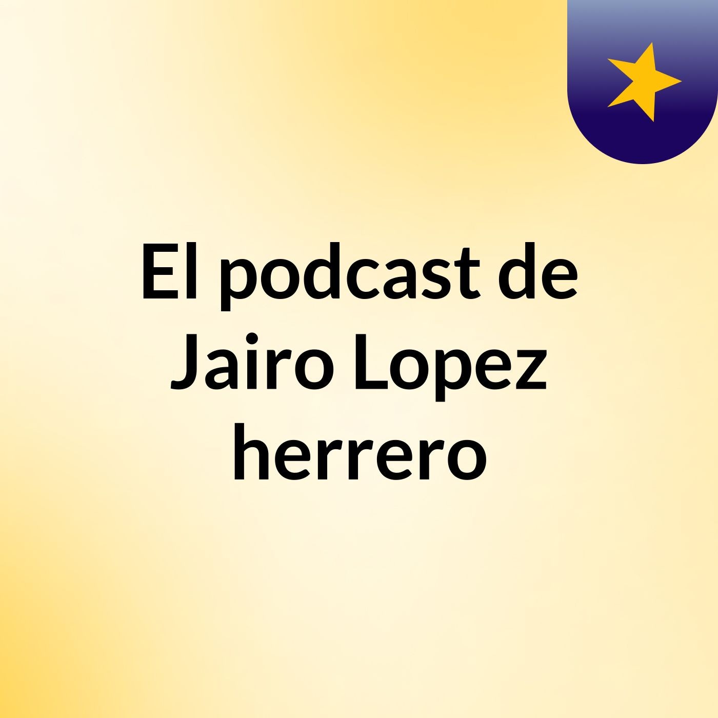 El podcast de Jairo Lopez herrero podcast artwork