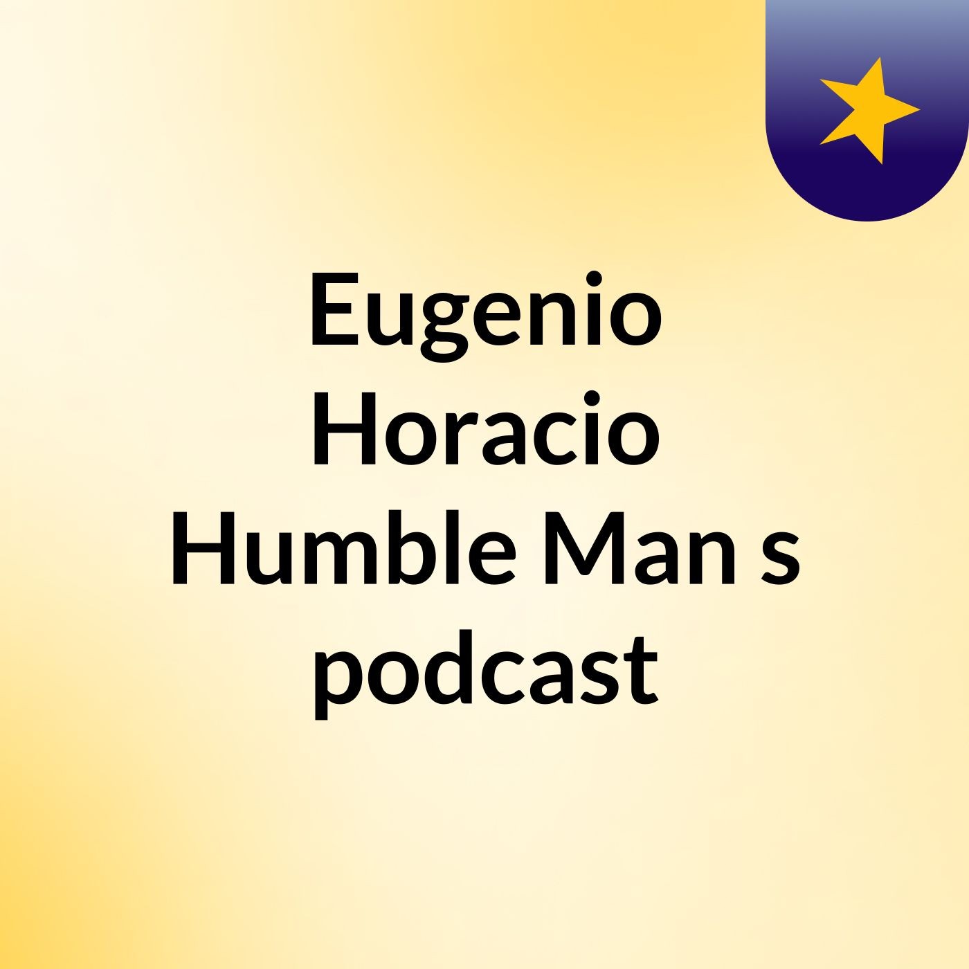 Eugenio Horacio Humble Man's podcast