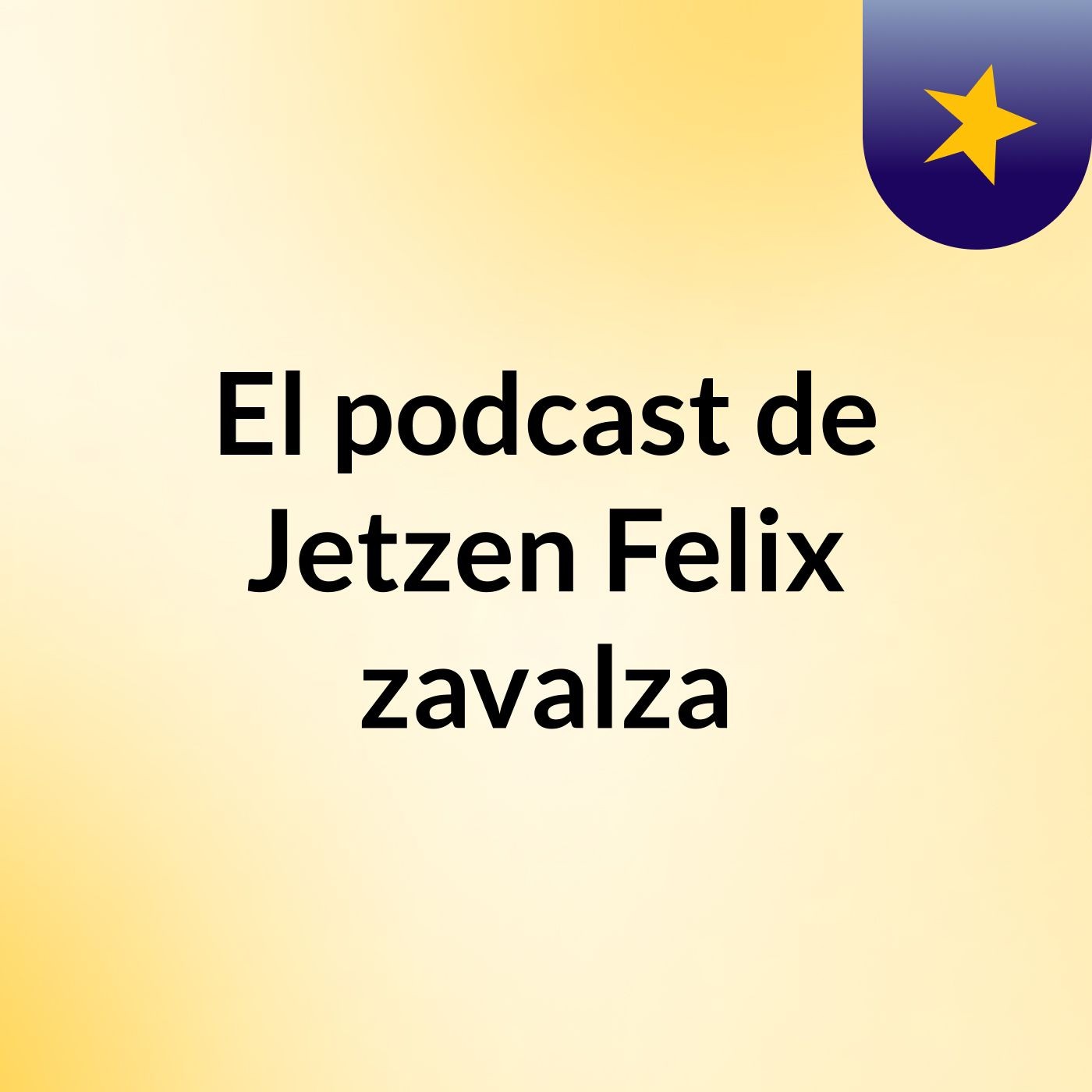 El podcast de Jetzen Felix zavalza podcast artwork