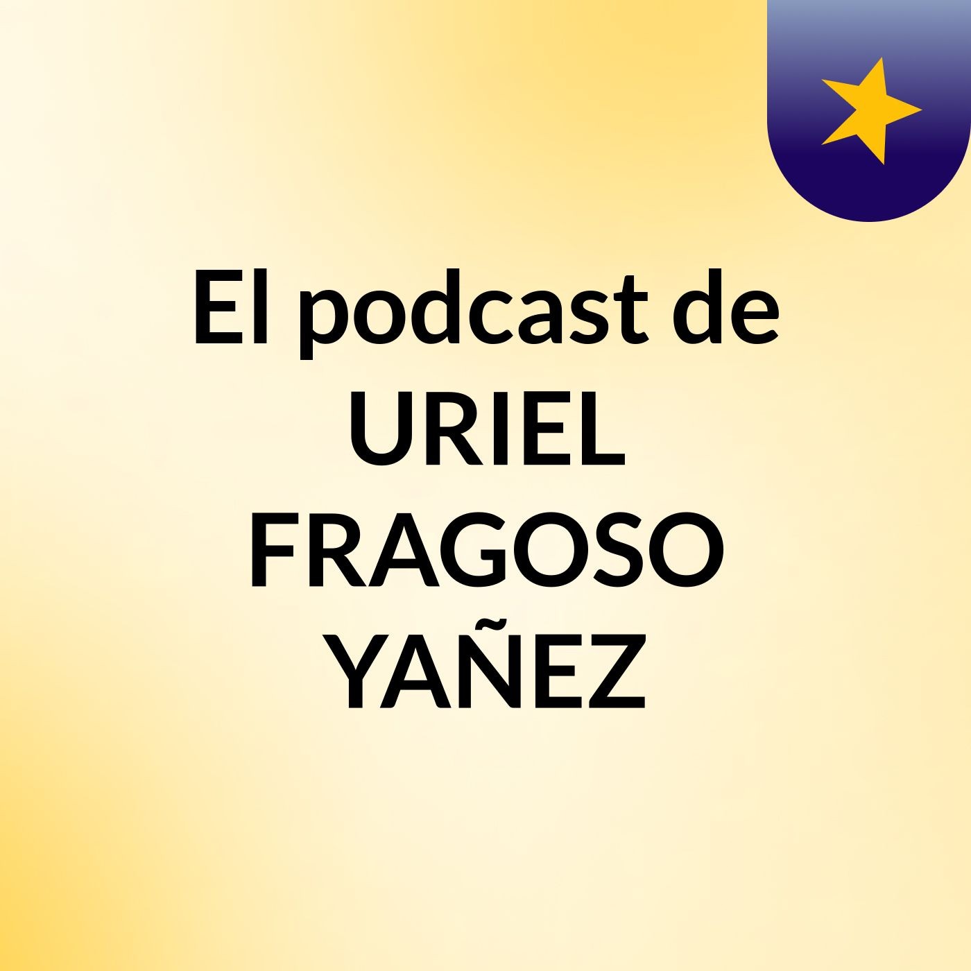El podcast de URIEL FRAGOSO YAÑEZ