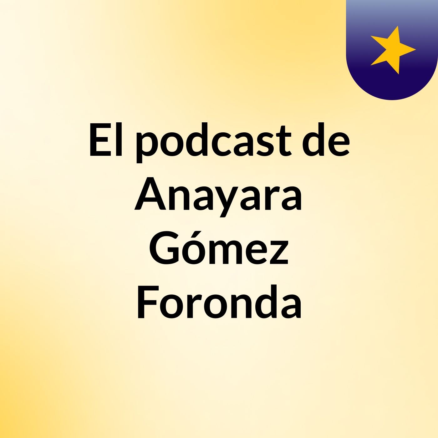 El podcast de Anayara Gómez Foronda