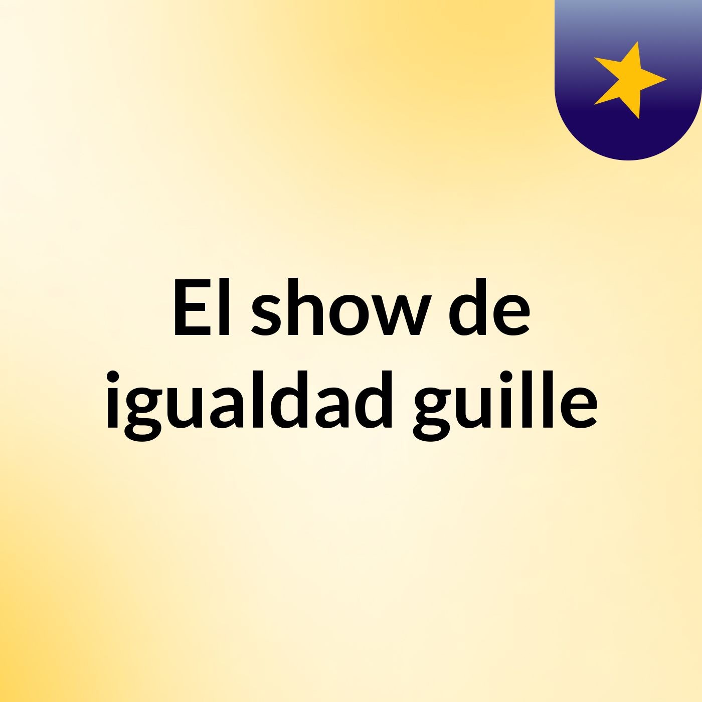 El show de igualdad guille