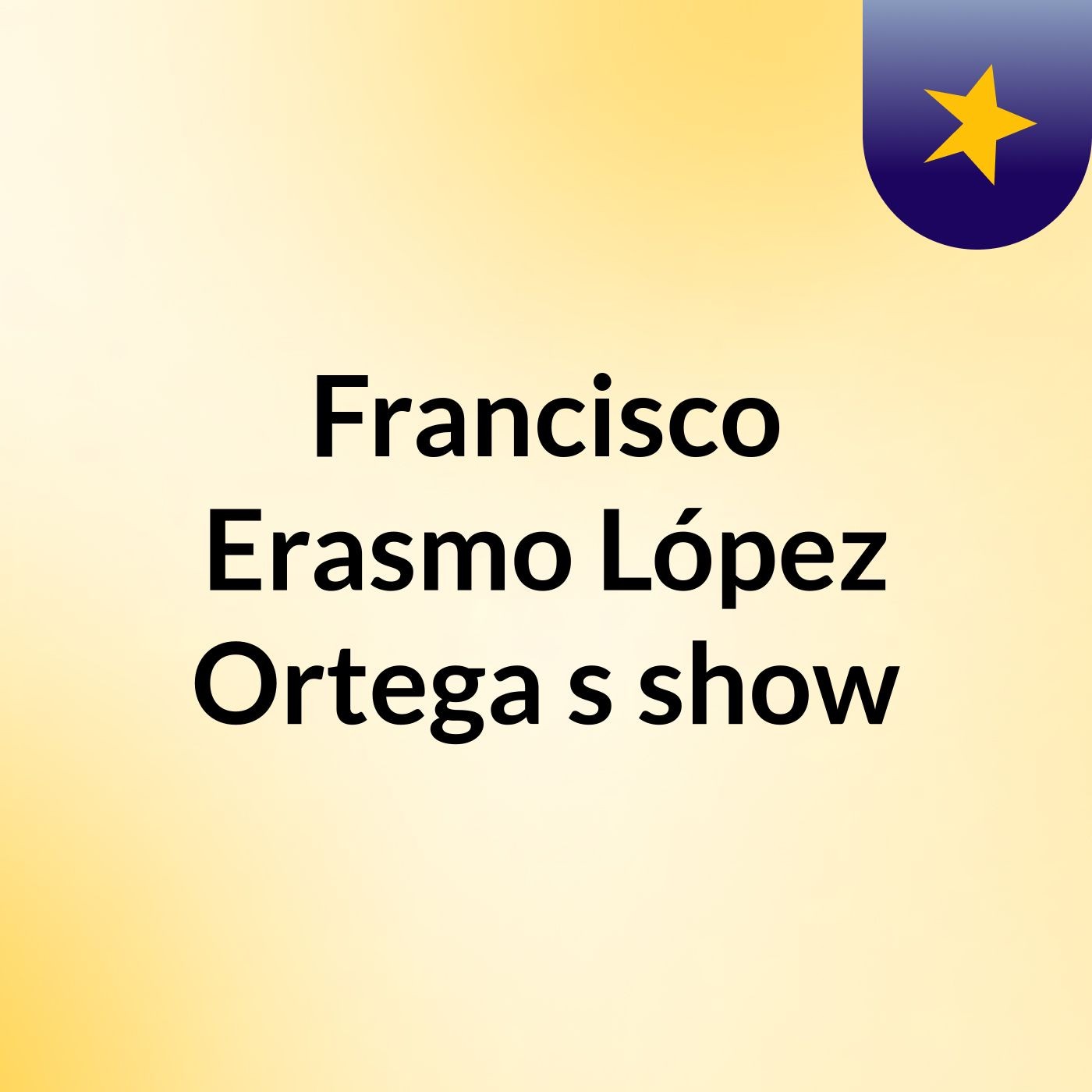 Francisco Erasmo López Ortega's show