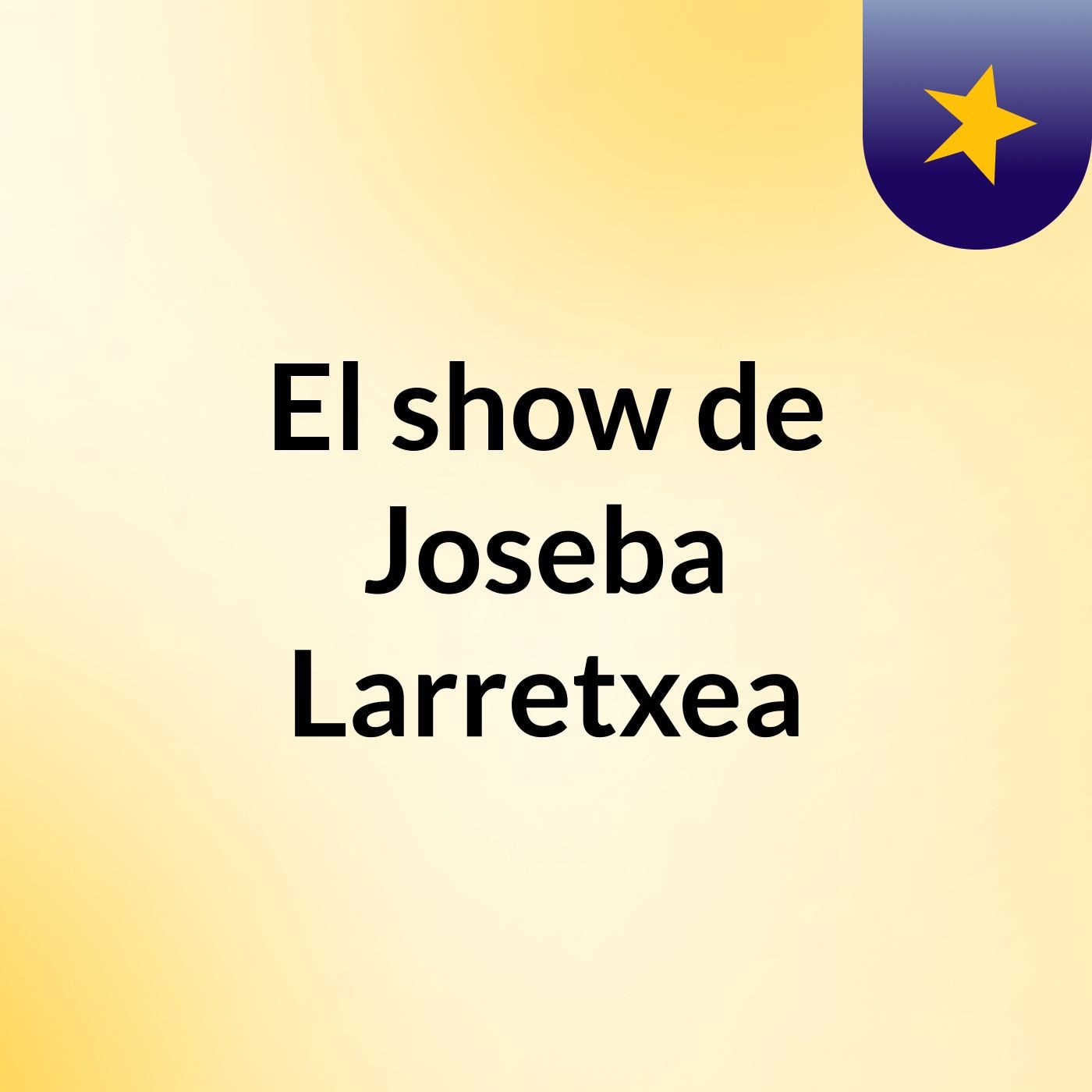 El show de Joseba Larretxea