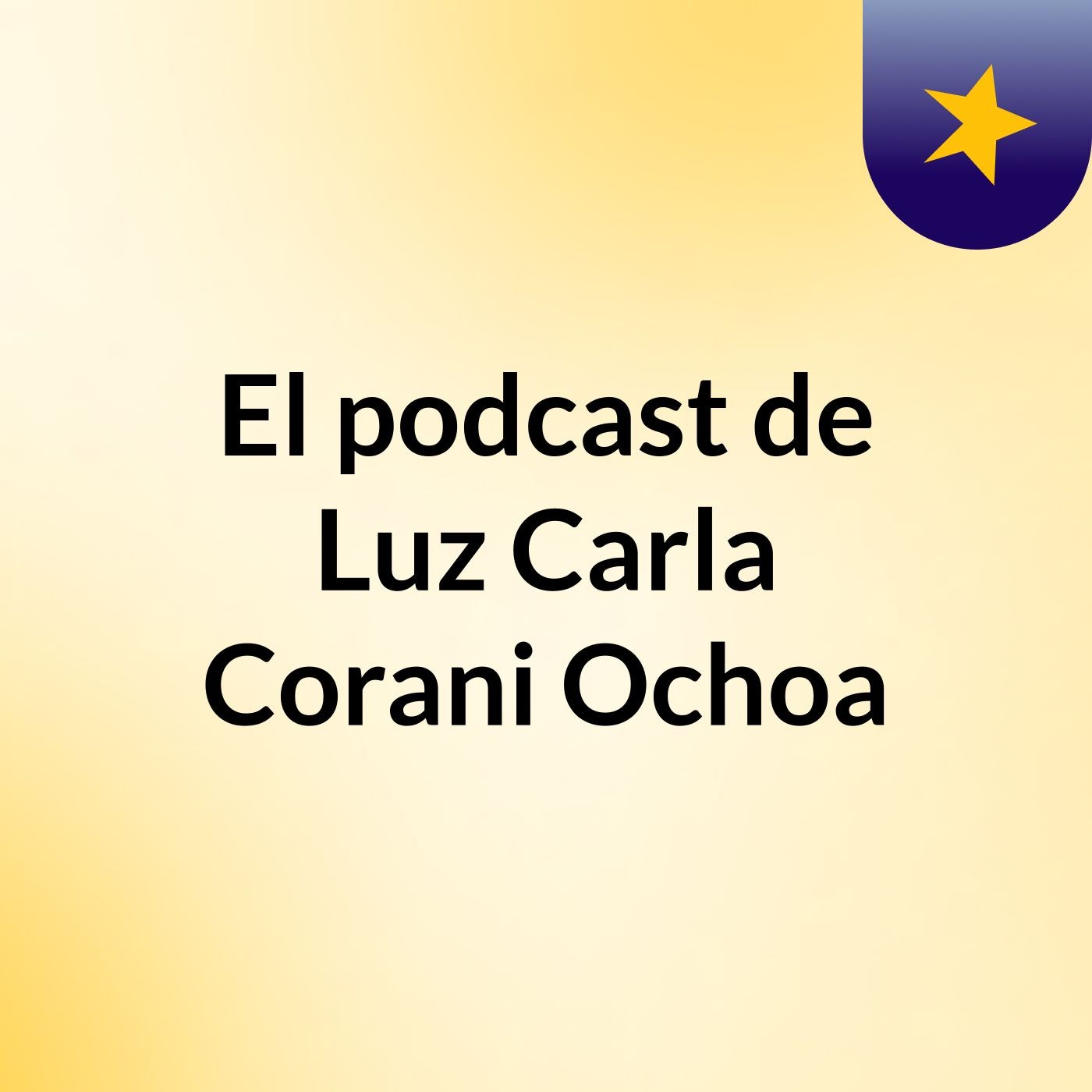 El podcast de Luz Carla Corani Ochoa podcast artwork
