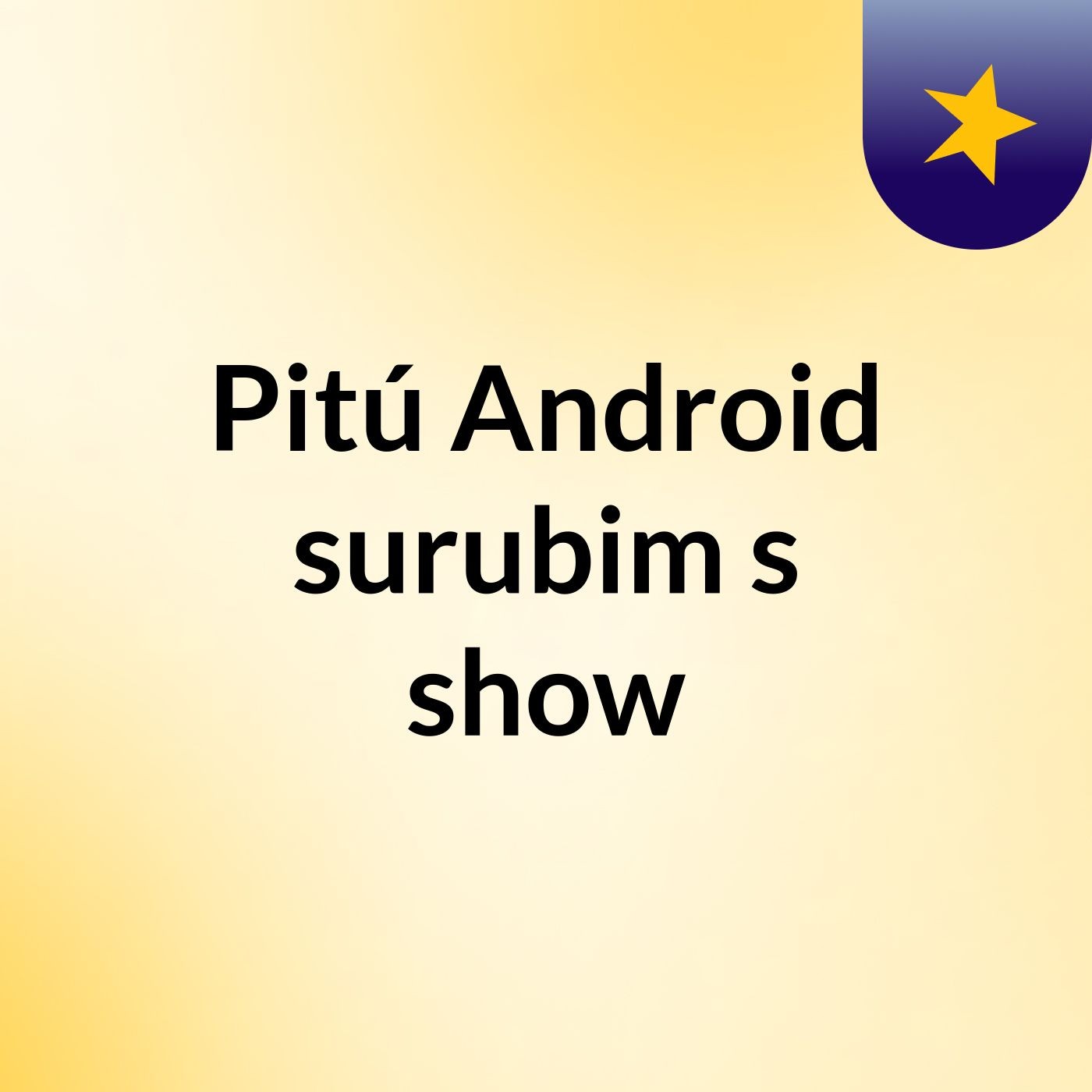 Pitú Android surubim's show