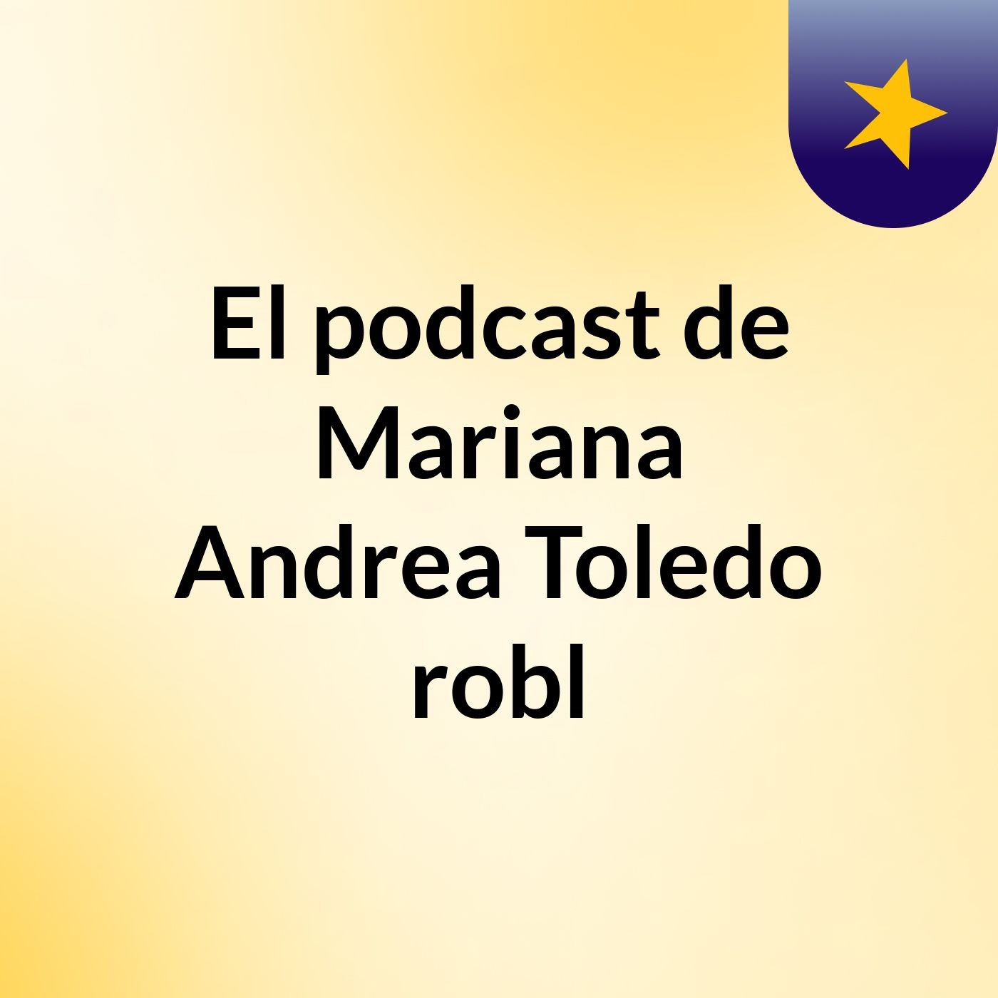 El podcast de Mariana Andrea Toledo robl podcast artwork
