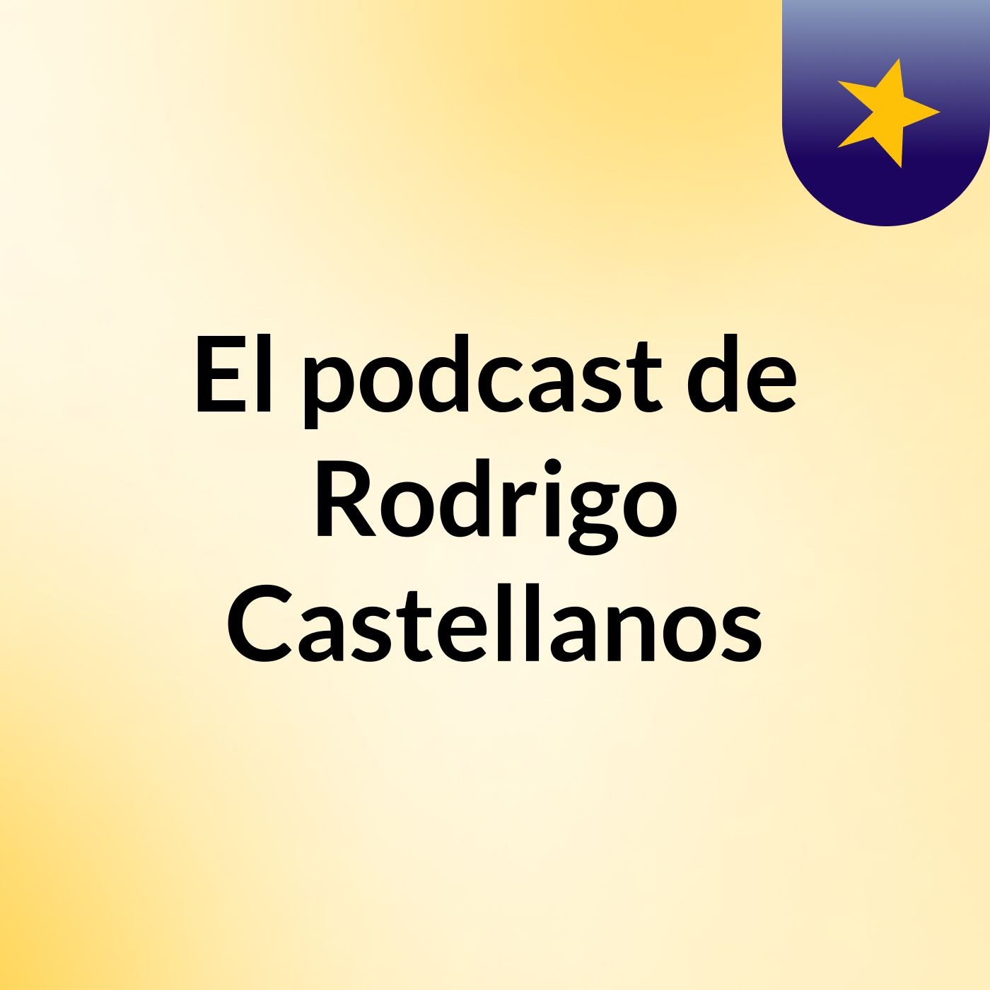 El podcast de Rodrigo Castellanos