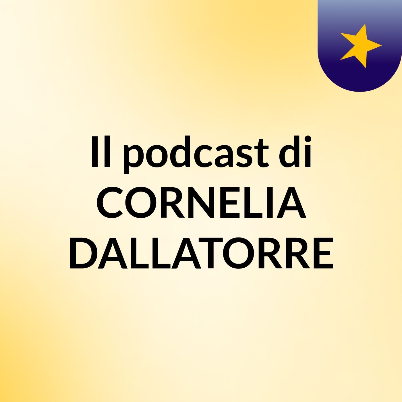 Il podcast di CORNELIA DALLATORRE