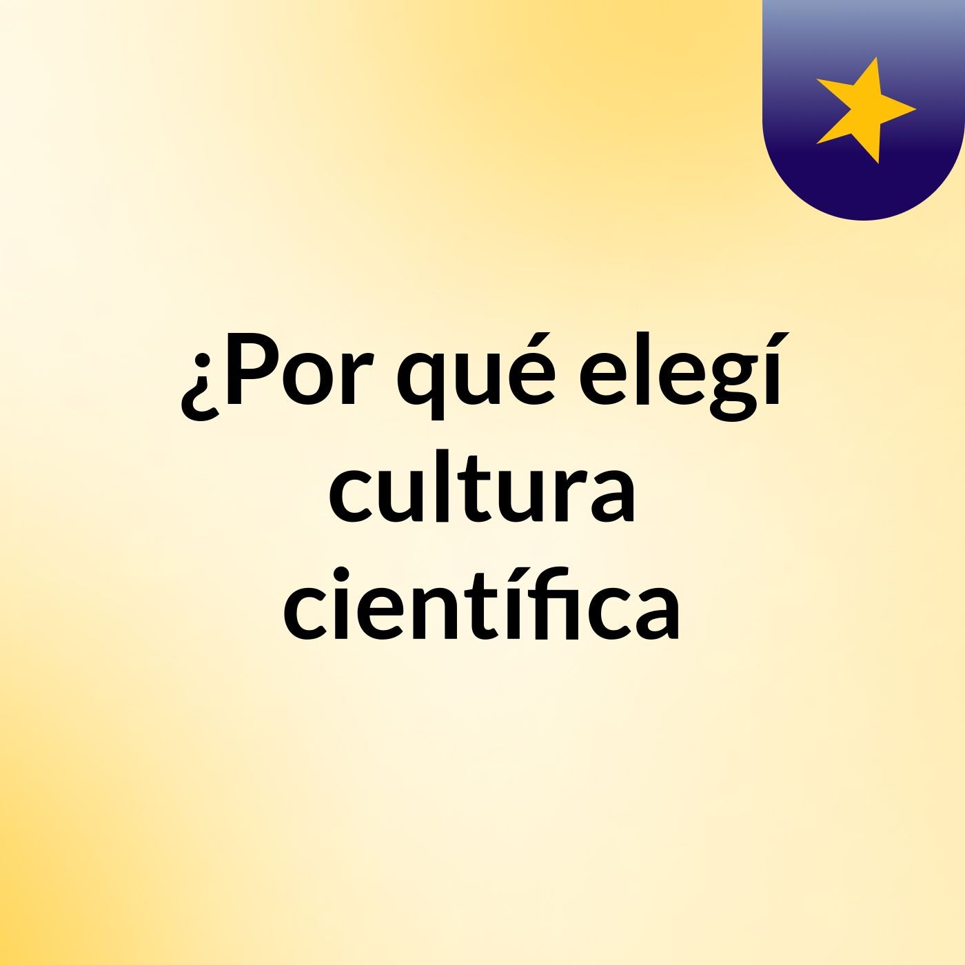 ¿Por qué elegí cultura científica? podcast artwork
