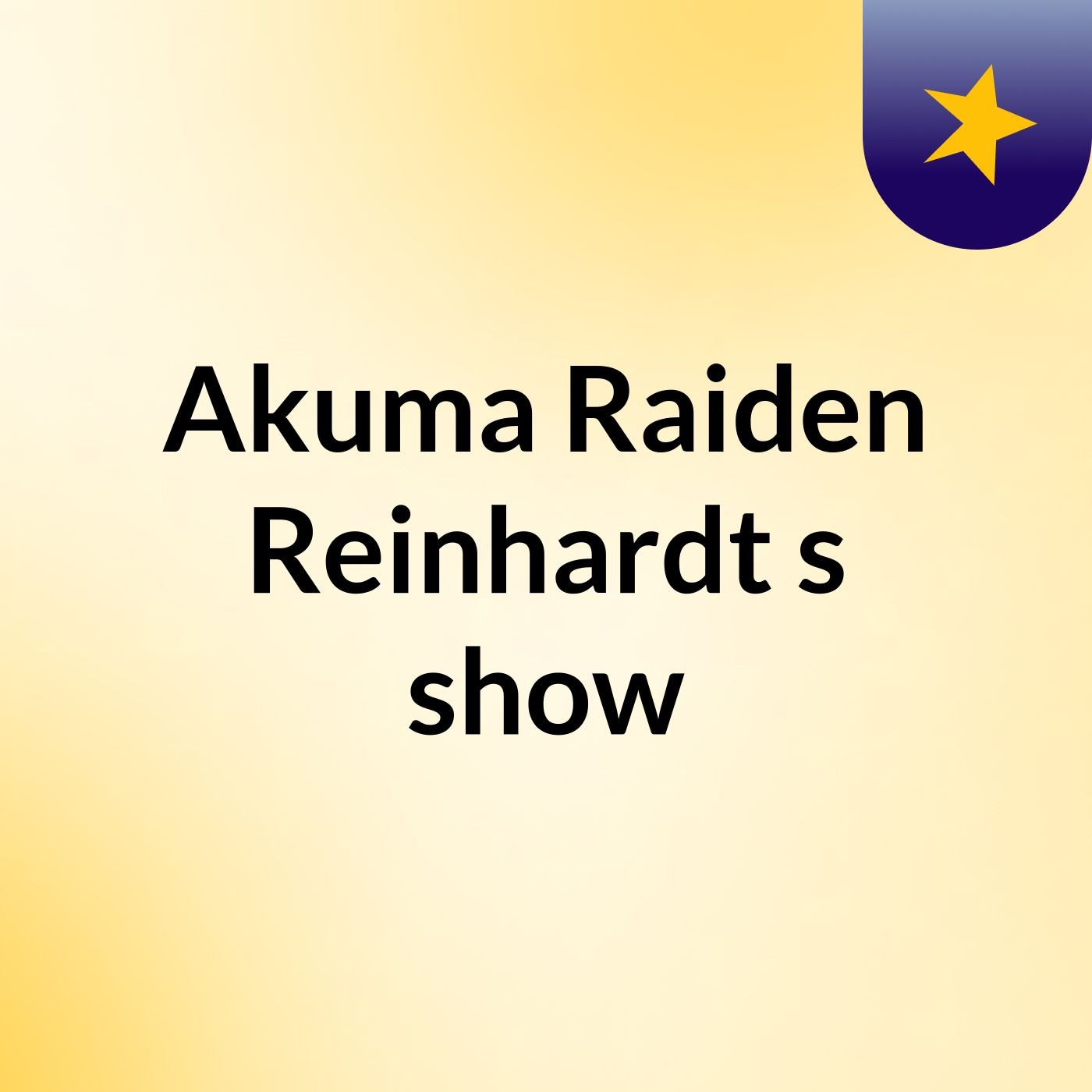 Akuma Raiden Reinhardt's show