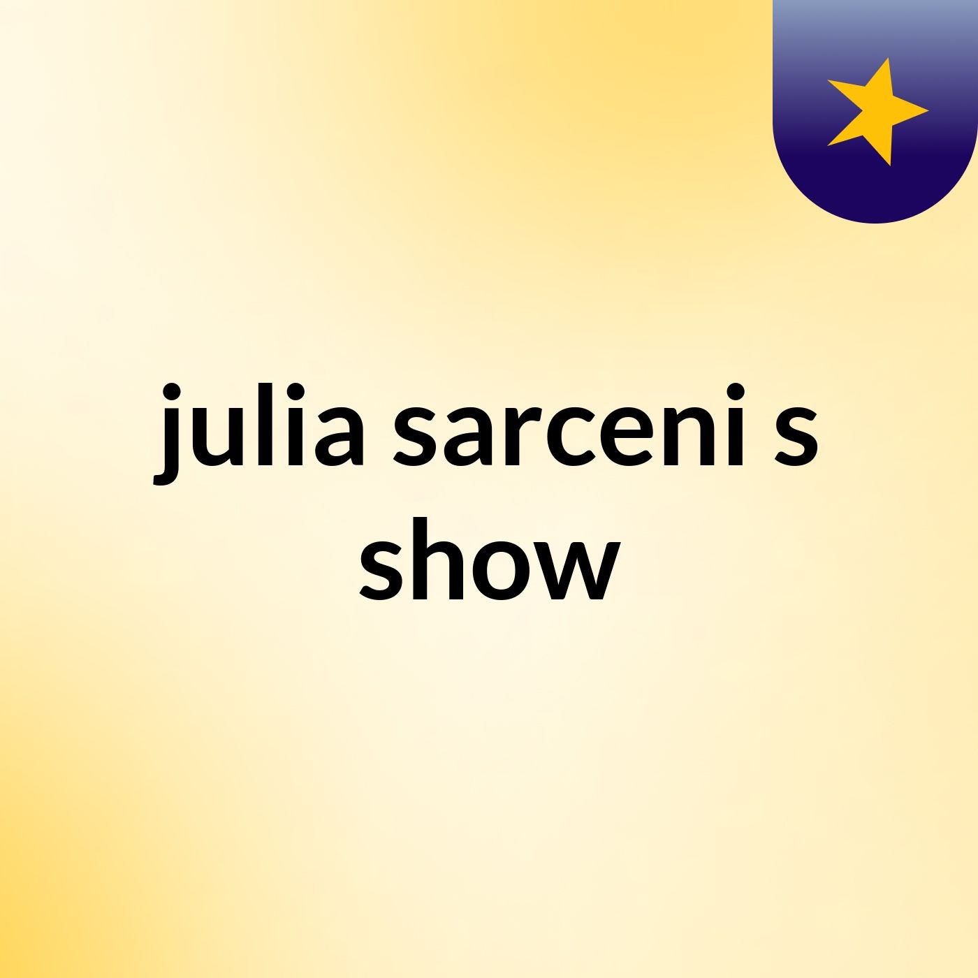 julia sarceni's show