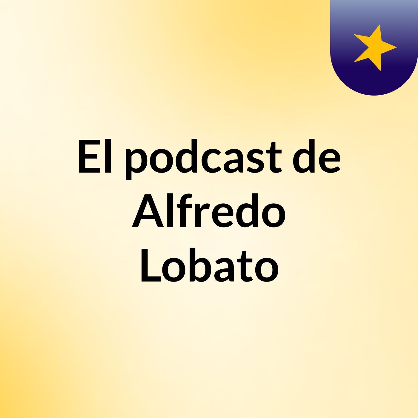 El podcast de Alfredo Lobato