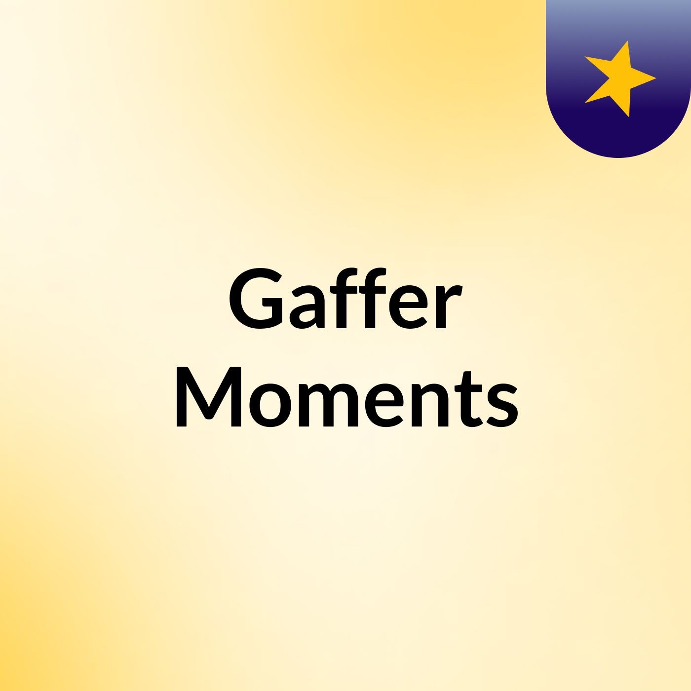 Episode 1 - Gaffer Moments