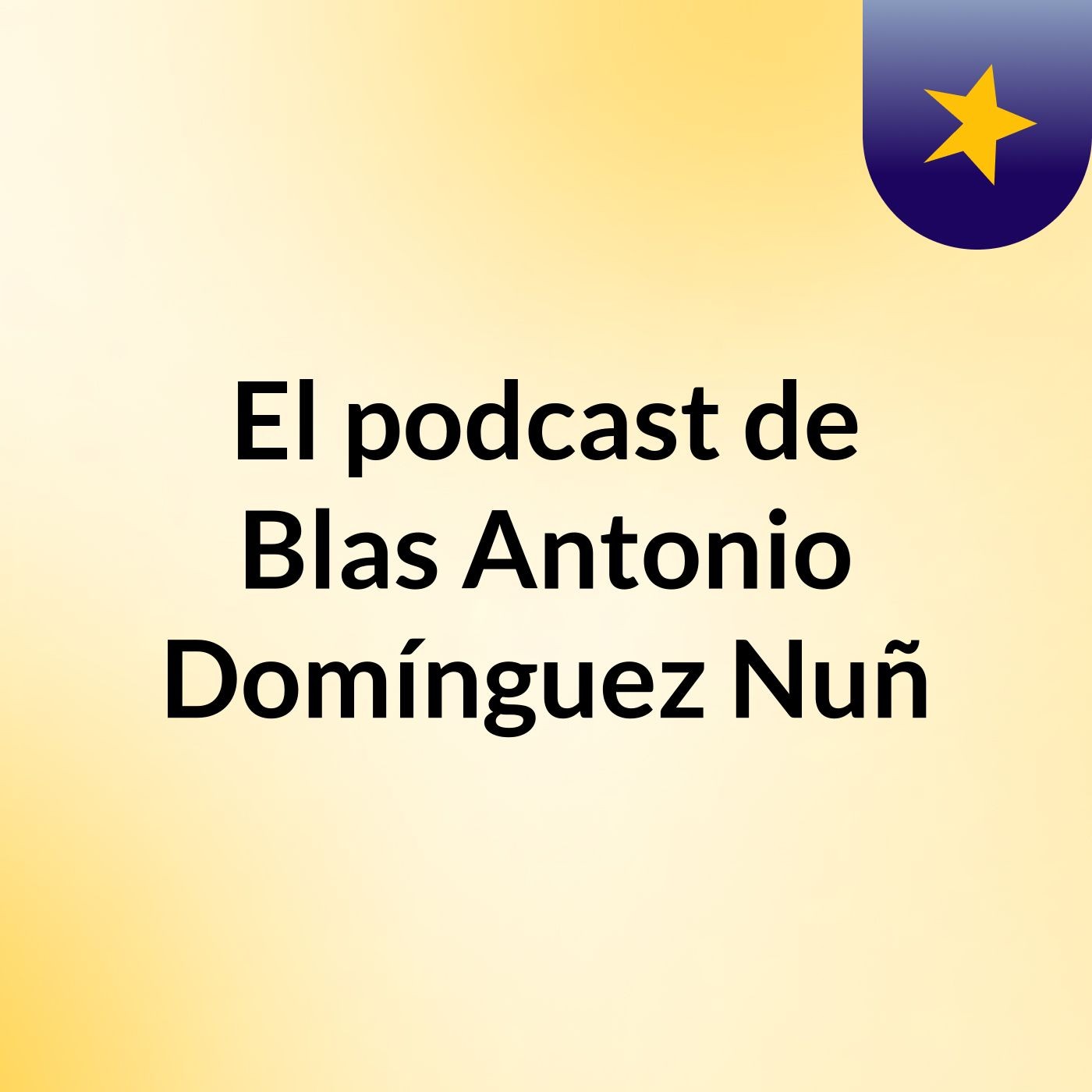 El podcast de Blas Antonio Domínguez Nuñ