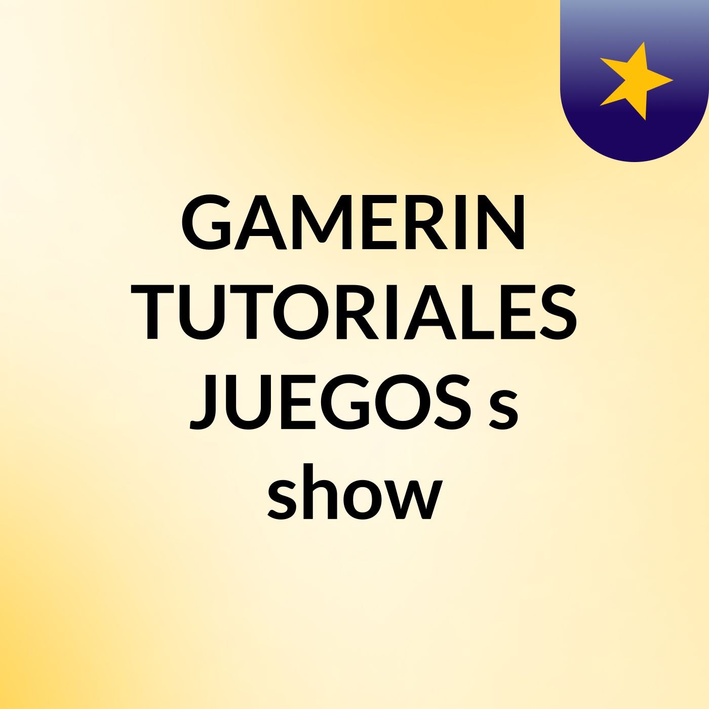 GAMERIN TUTORIALES,JUEGOS's show