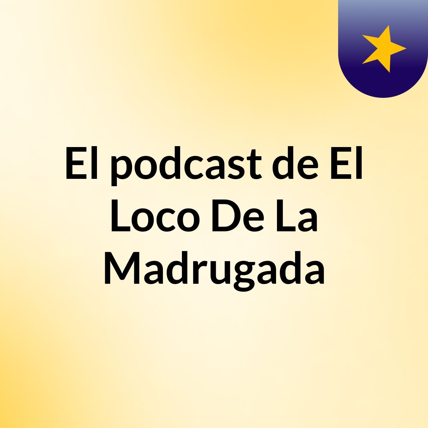 El podcast de El Loco De La Madrugada