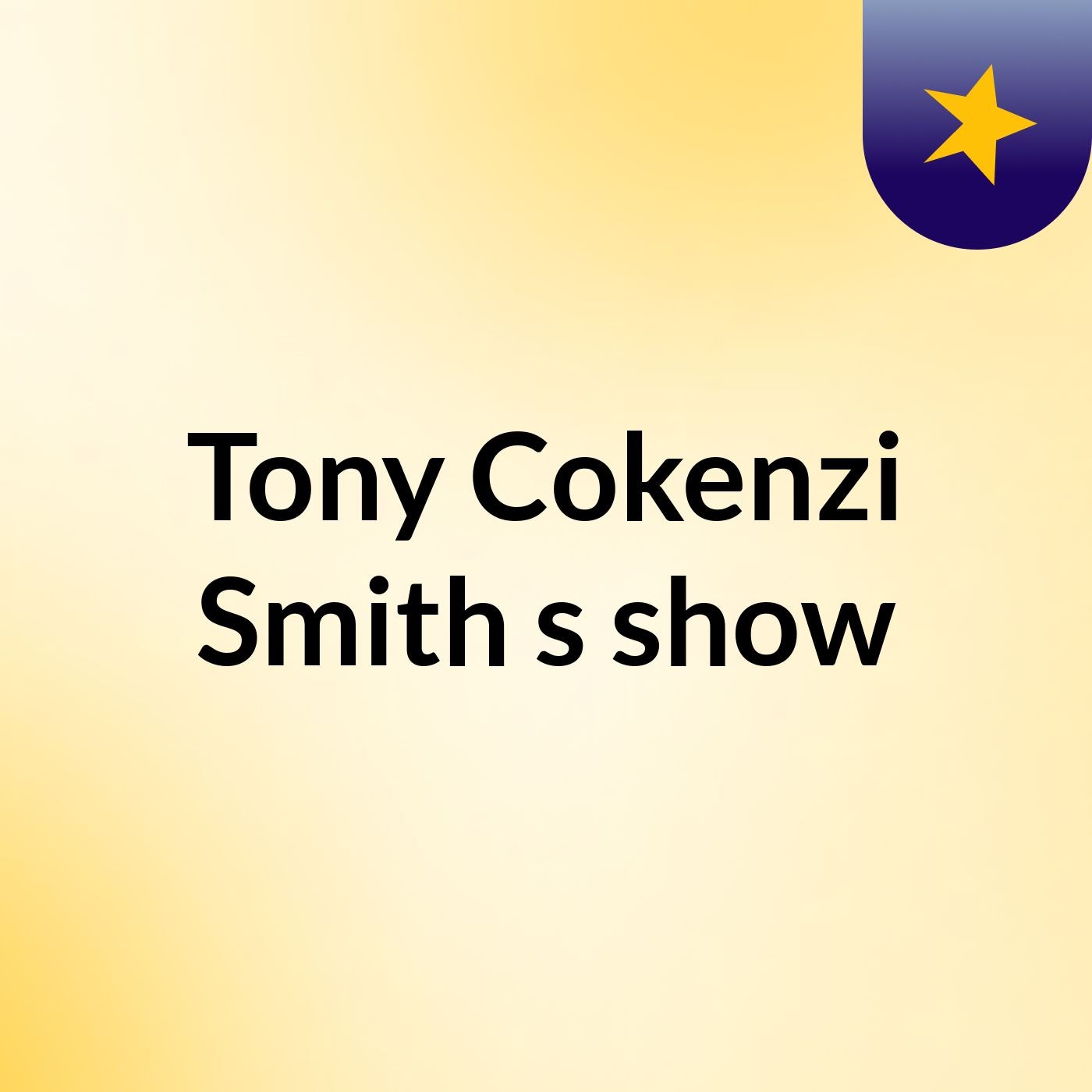 Tony Cokenzi Smith's show