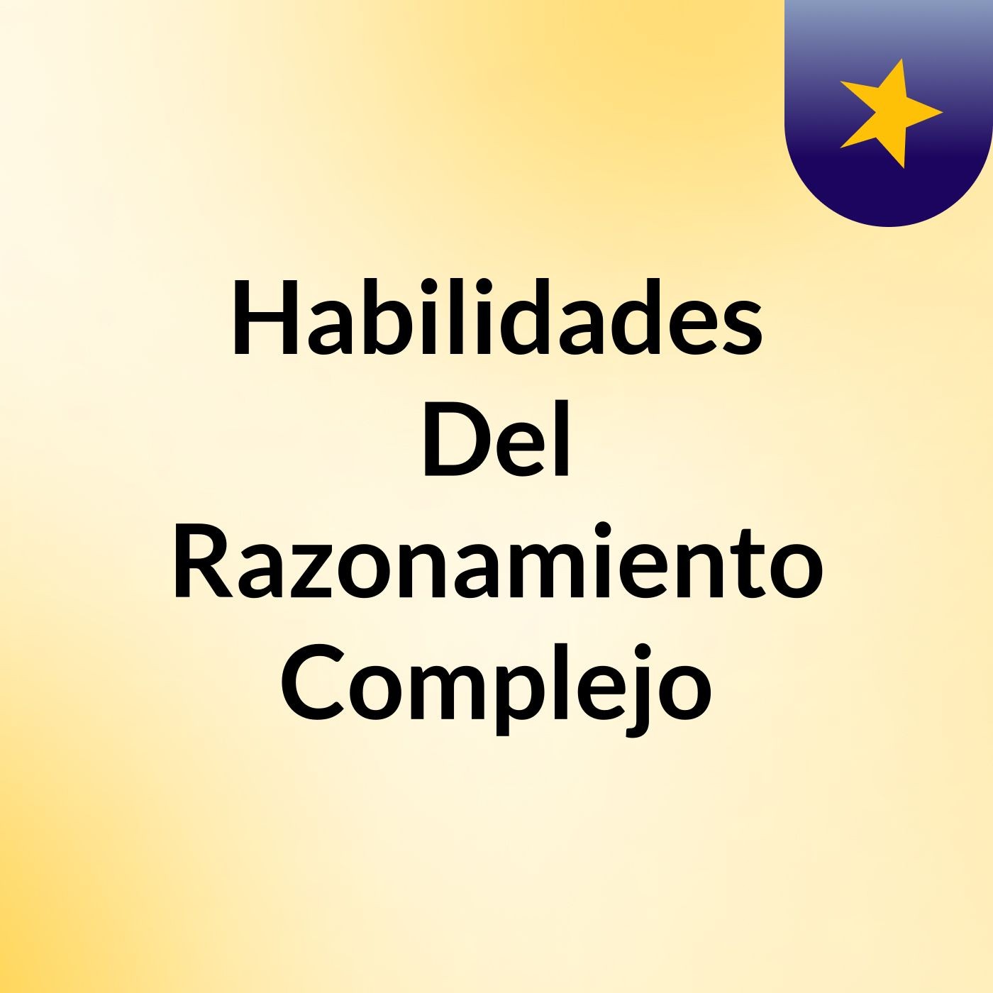 Habilidades Del Razonamiento Complejo