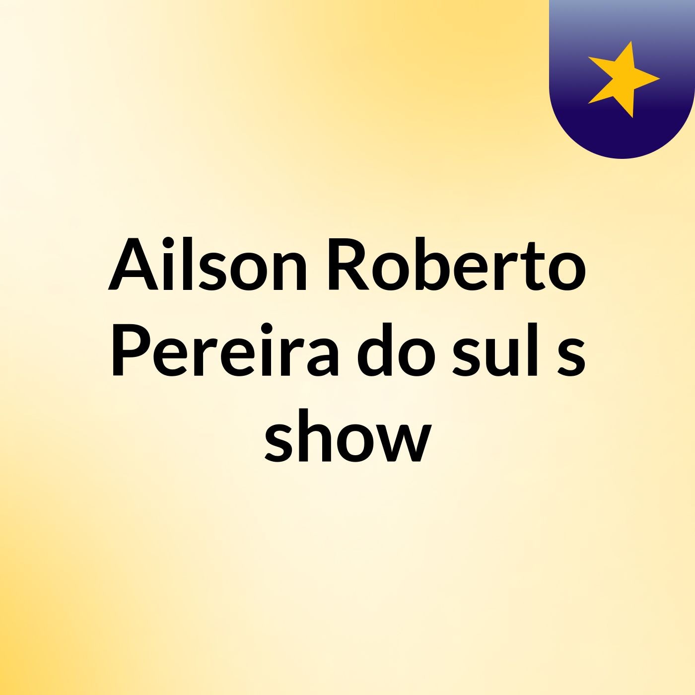 Ailson Roberto Pereira do sul's show