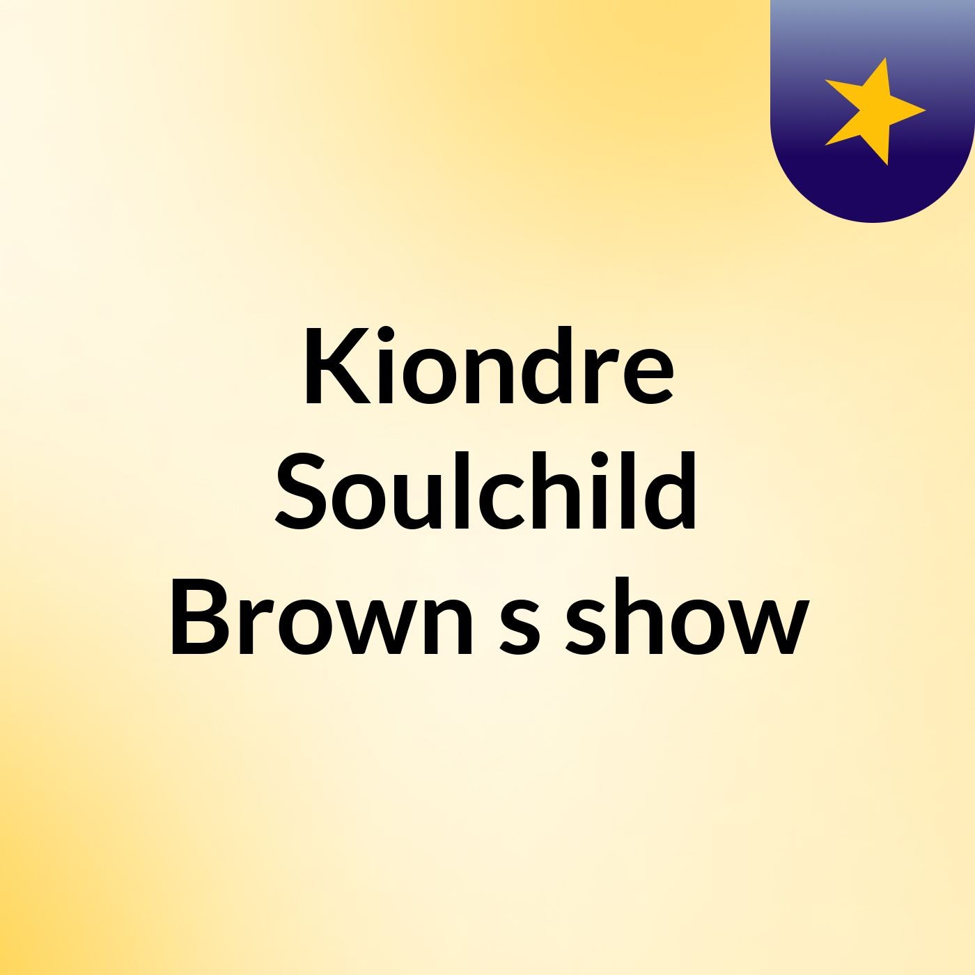 Kiondre Soulchild Brown's show
