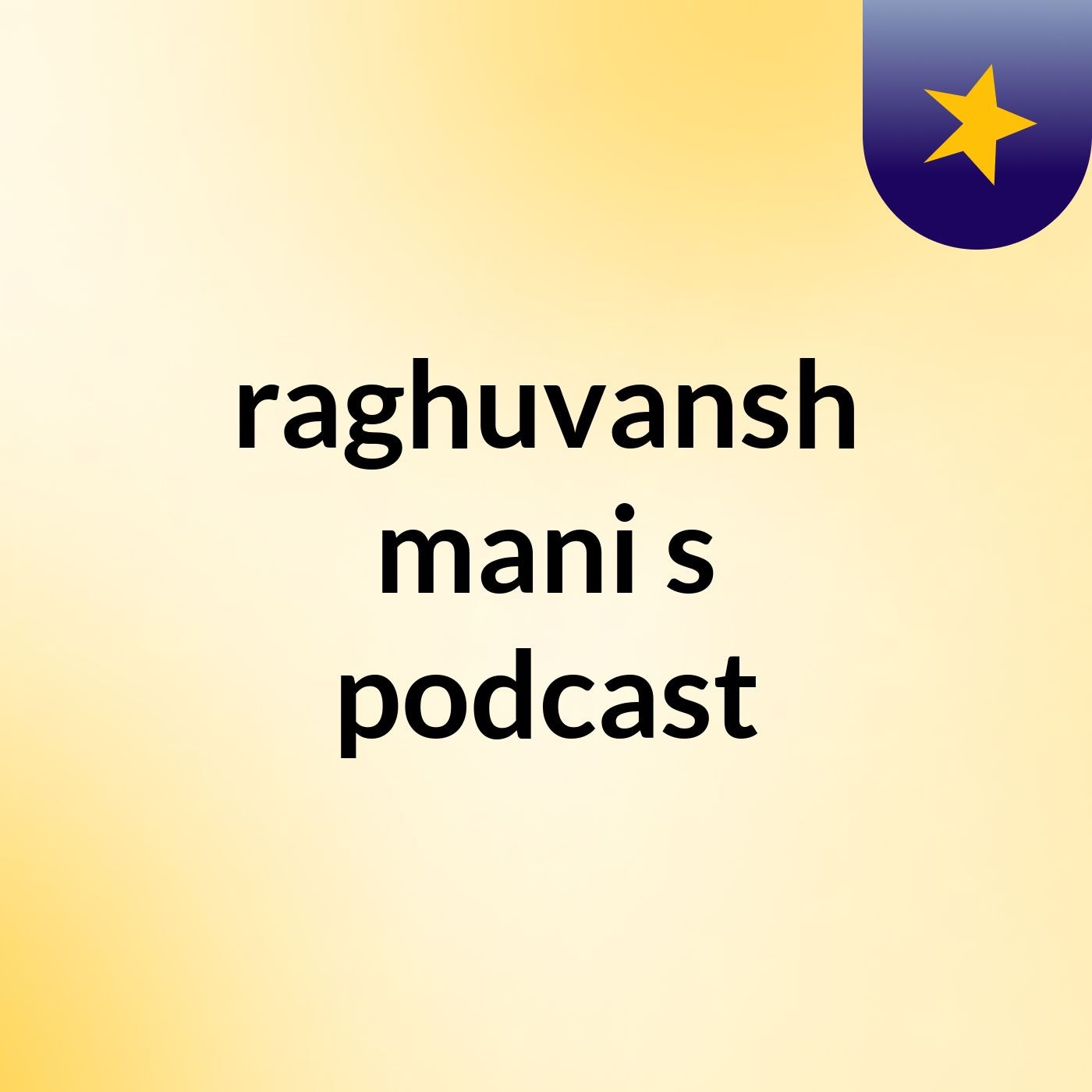 raghuvansh mani's podcast