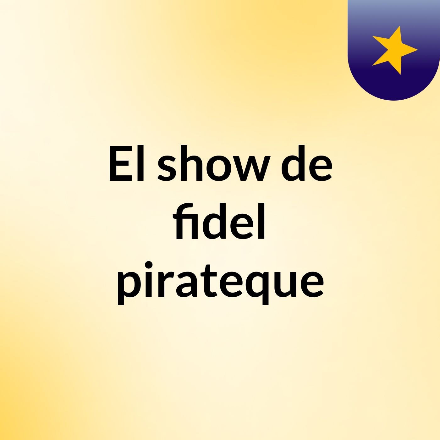 El show de fidel pirateque