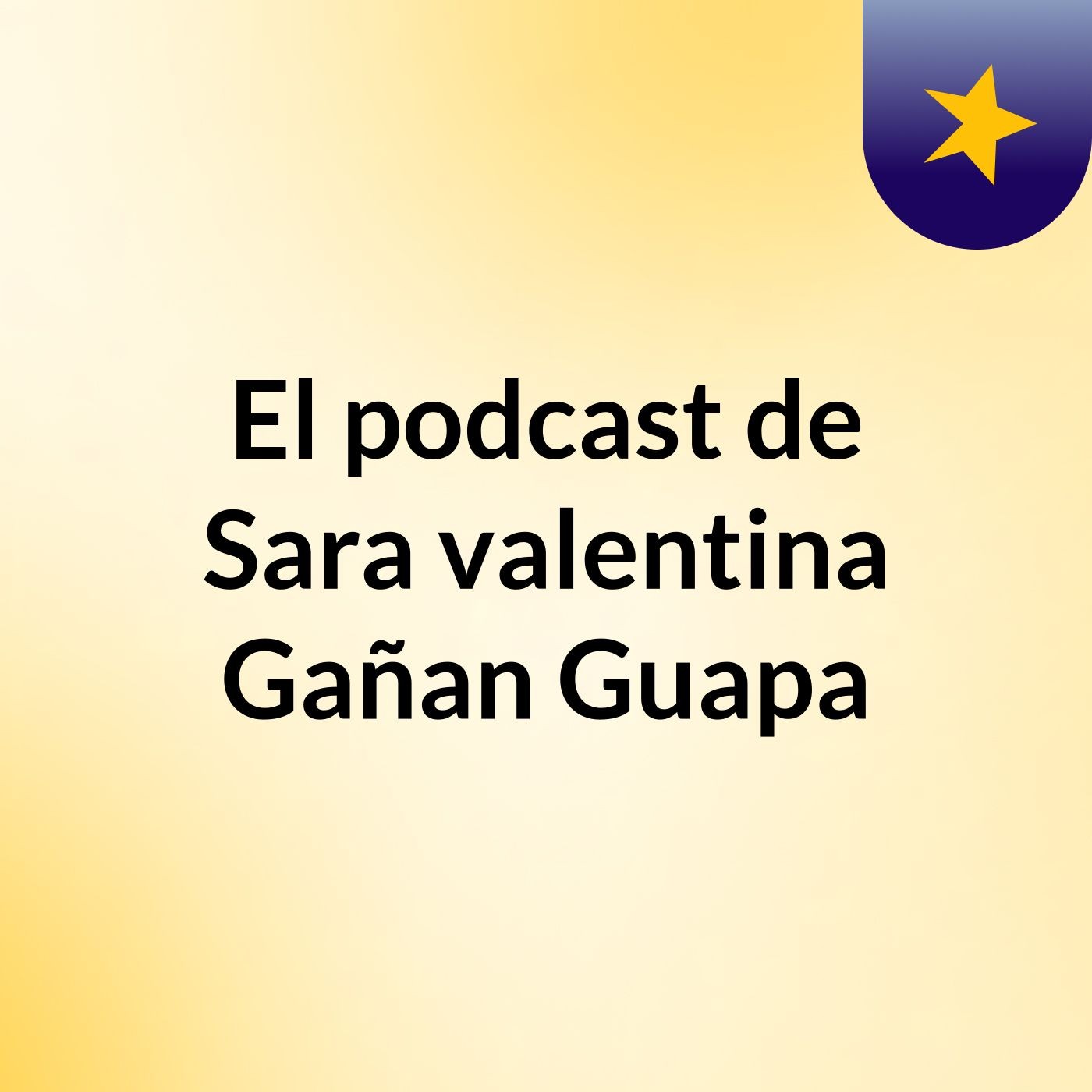 El podcast de Sara valentina Gañan Guapa
