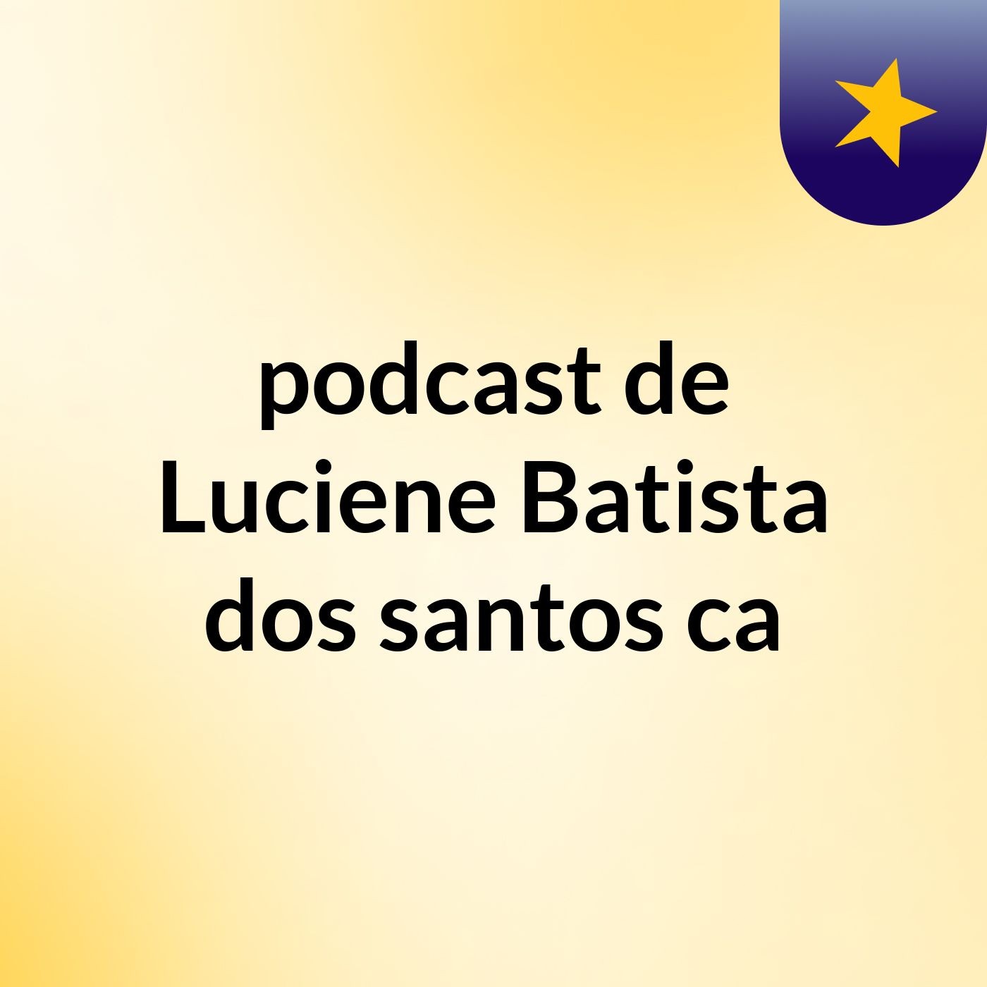 podcast de Luciene Batista dos santos ca