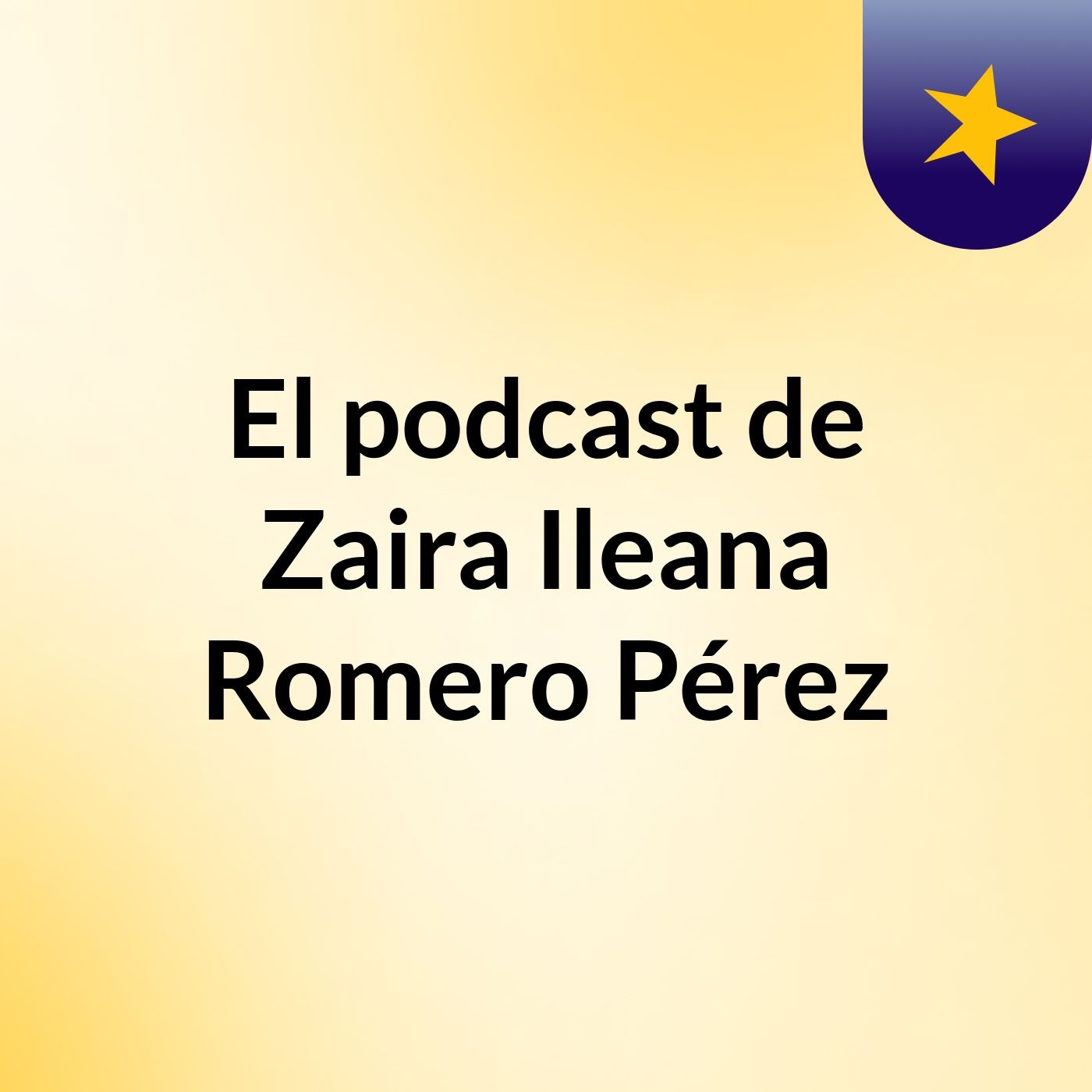 El podcast de Zaira Ileana Romero Pérez podcast artwork