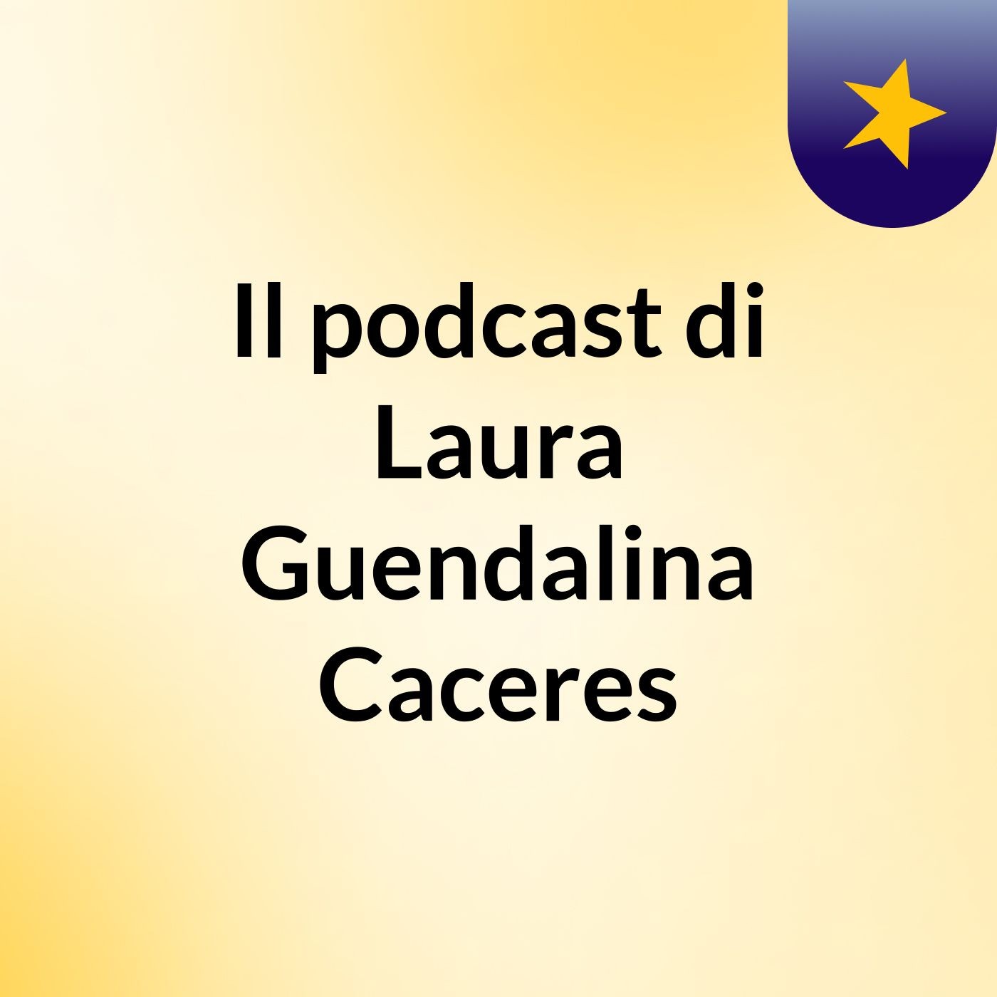 Il podcast di Laura Guendalina Caceres podcast artwork
