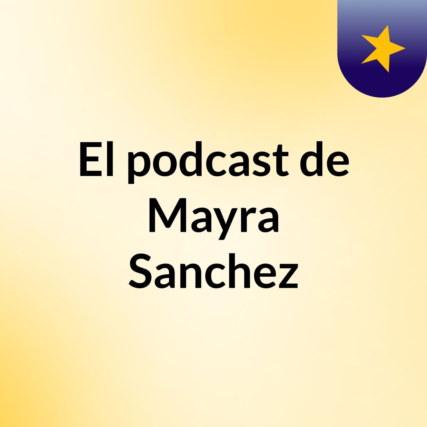 El podcast de Mayra Sanchez podcast artwork