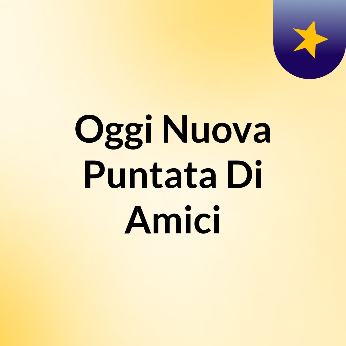 Oggi Nuova Puntata Di Amici