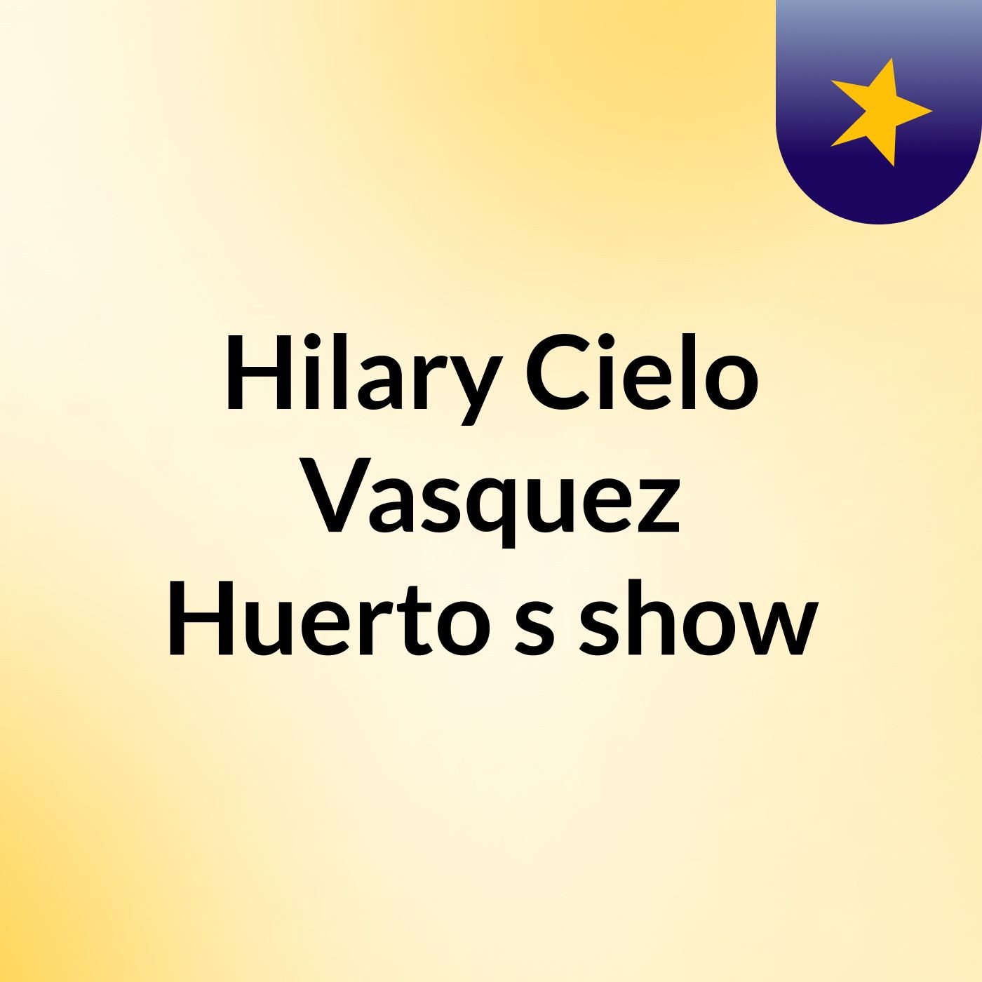 Hilary Cielo Vasquez Huerto's show