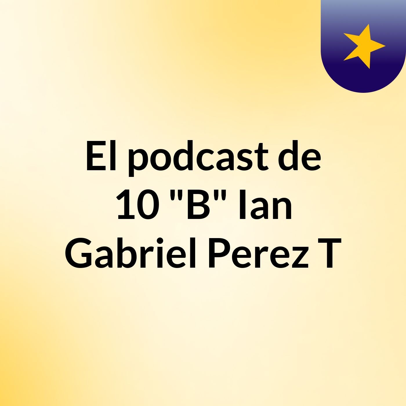 El podcast de 10 "B" Ian Gabriel Perez T