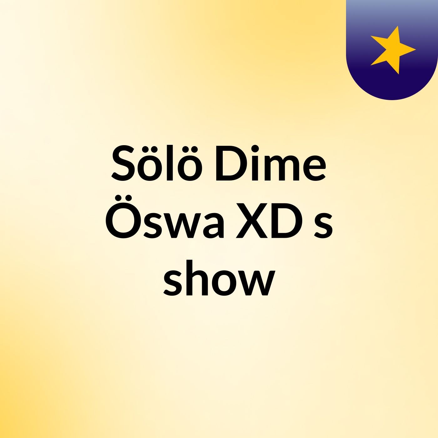Sölö Dime Öswa XD's show