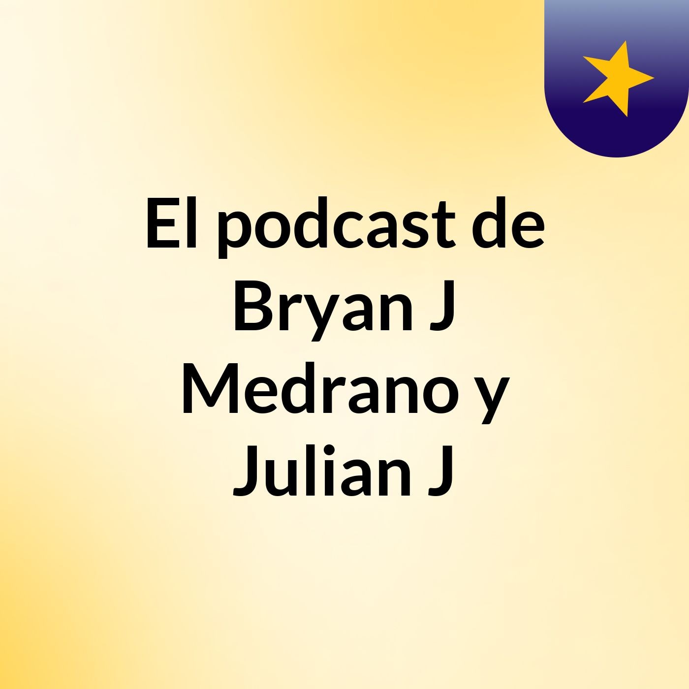 El podcast de Bryan J Medrano y Julian J podcast artwork
